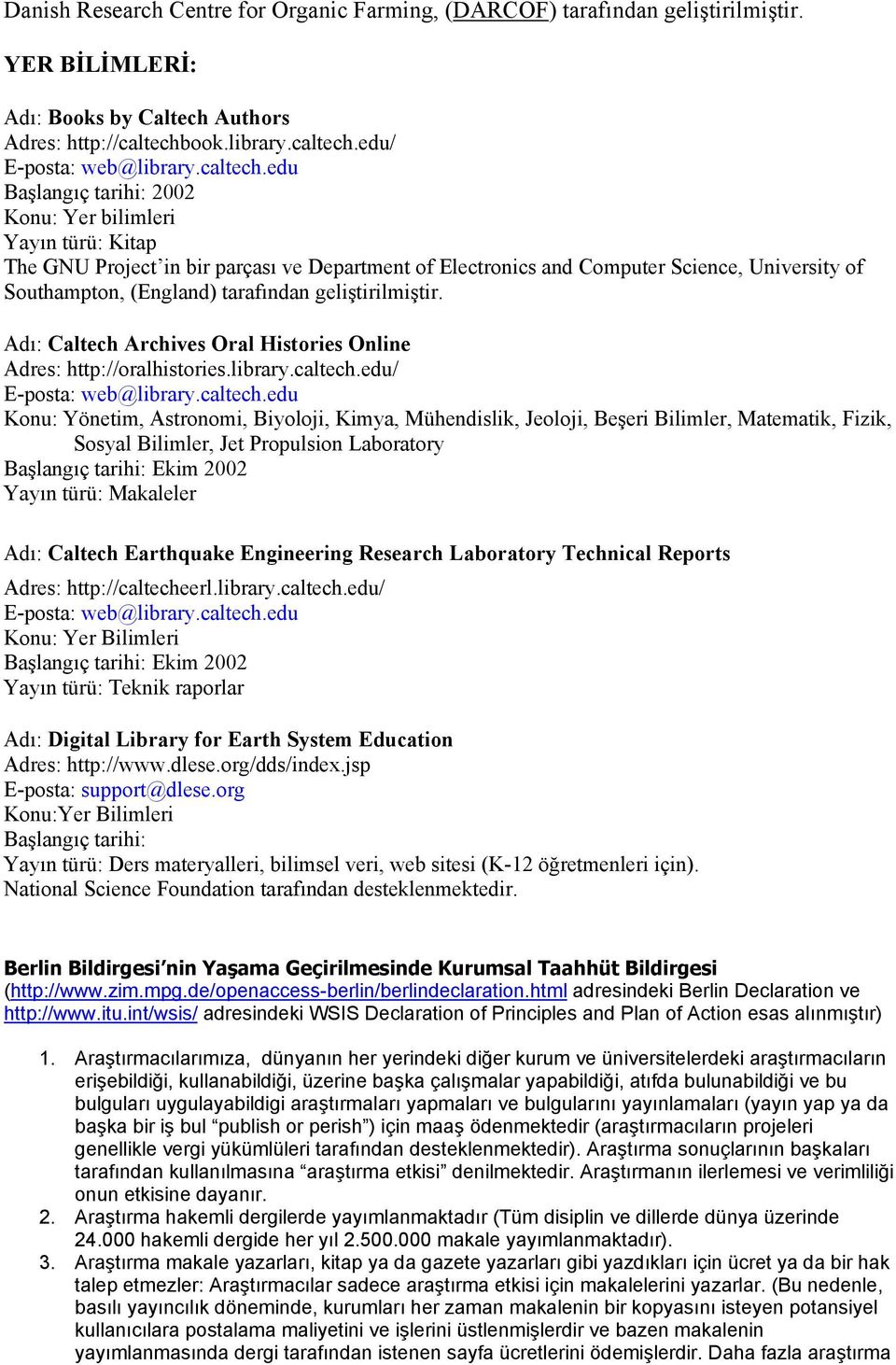 edu/ Başlangıç tarihi: 2002 Konu: Yer bilimleri Yayın türü: Kitap The GNU Project in bir parçası ve Department of Electronics and Computer Science, University of Southampton, (England) tarafından