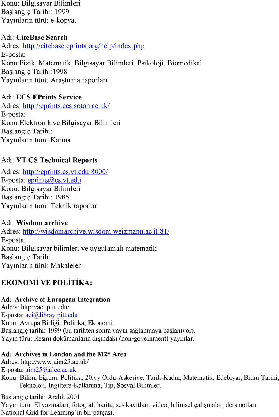 uk/ Konu:Elektronik ve Bilgisayar Bilimleri Yayınların türü: Karma Adı: VT CS Technical Reports Adres: http://eprints.cs.vt.