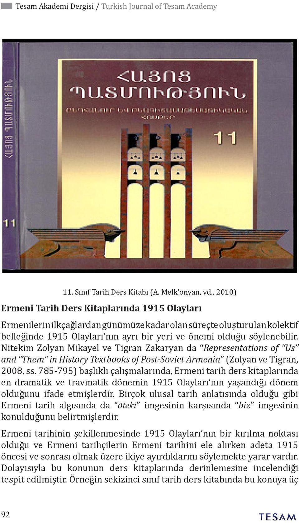 Nitekim Zolyan Mikayel ve Tigran Zakaryan da Representations of Us and Them in History Textbooks of Post-Soviet Armenia (Zolyan ve Tigran, 2008, ss.