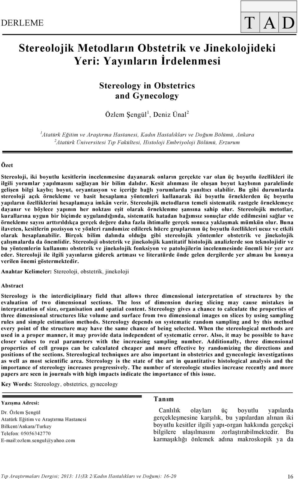 incelenmesine dayanarak onların gerçekte var olan üç boyutlu özellikleri ile ilgili yorumlar yapılmasını sağlayan bir bilim dalıdır.