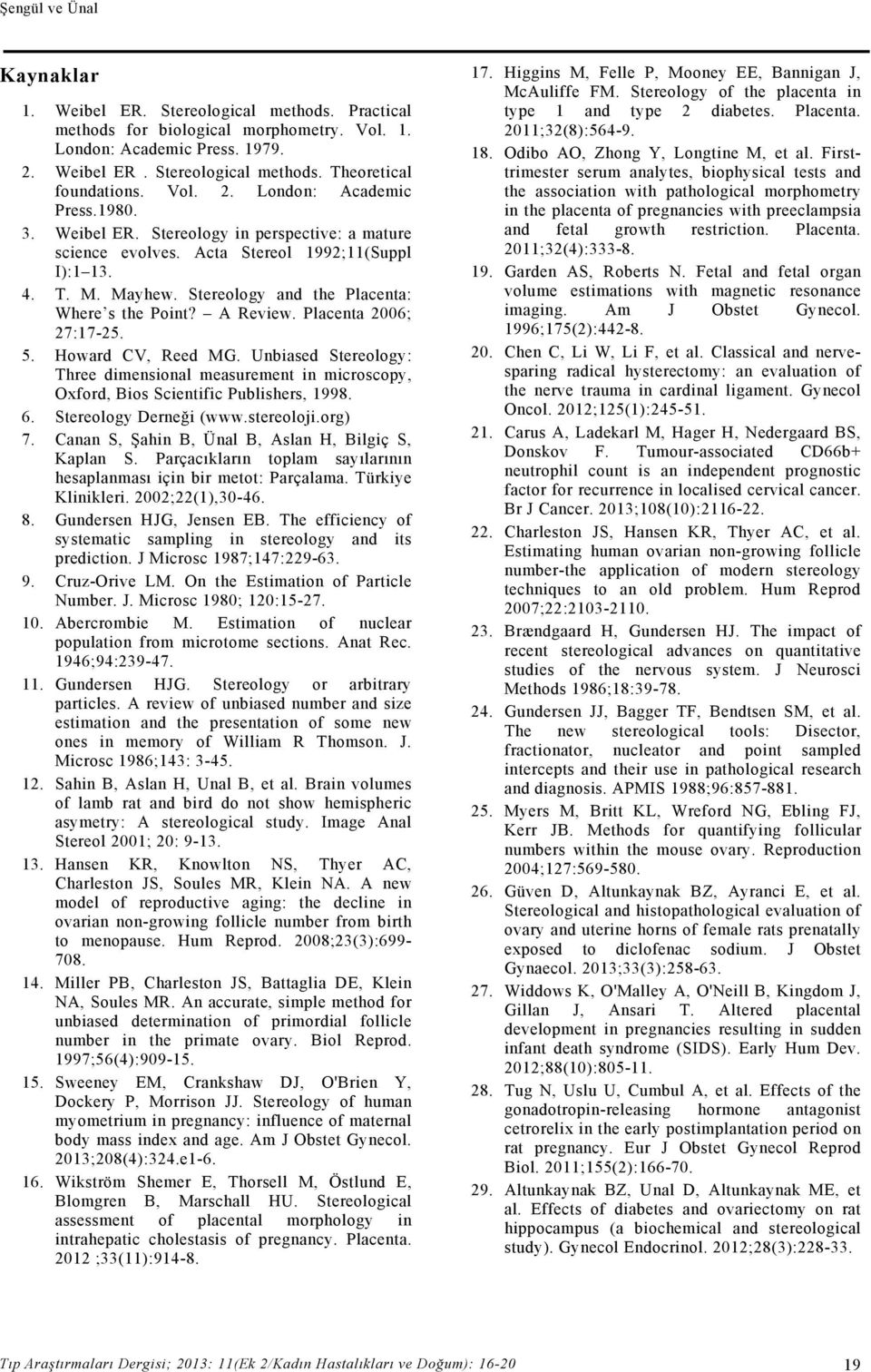 Stereology and the Placenta: Where s the Point? A Review. Placenta 2006; 27:17-25. 5. Howard CV, Reed MG.