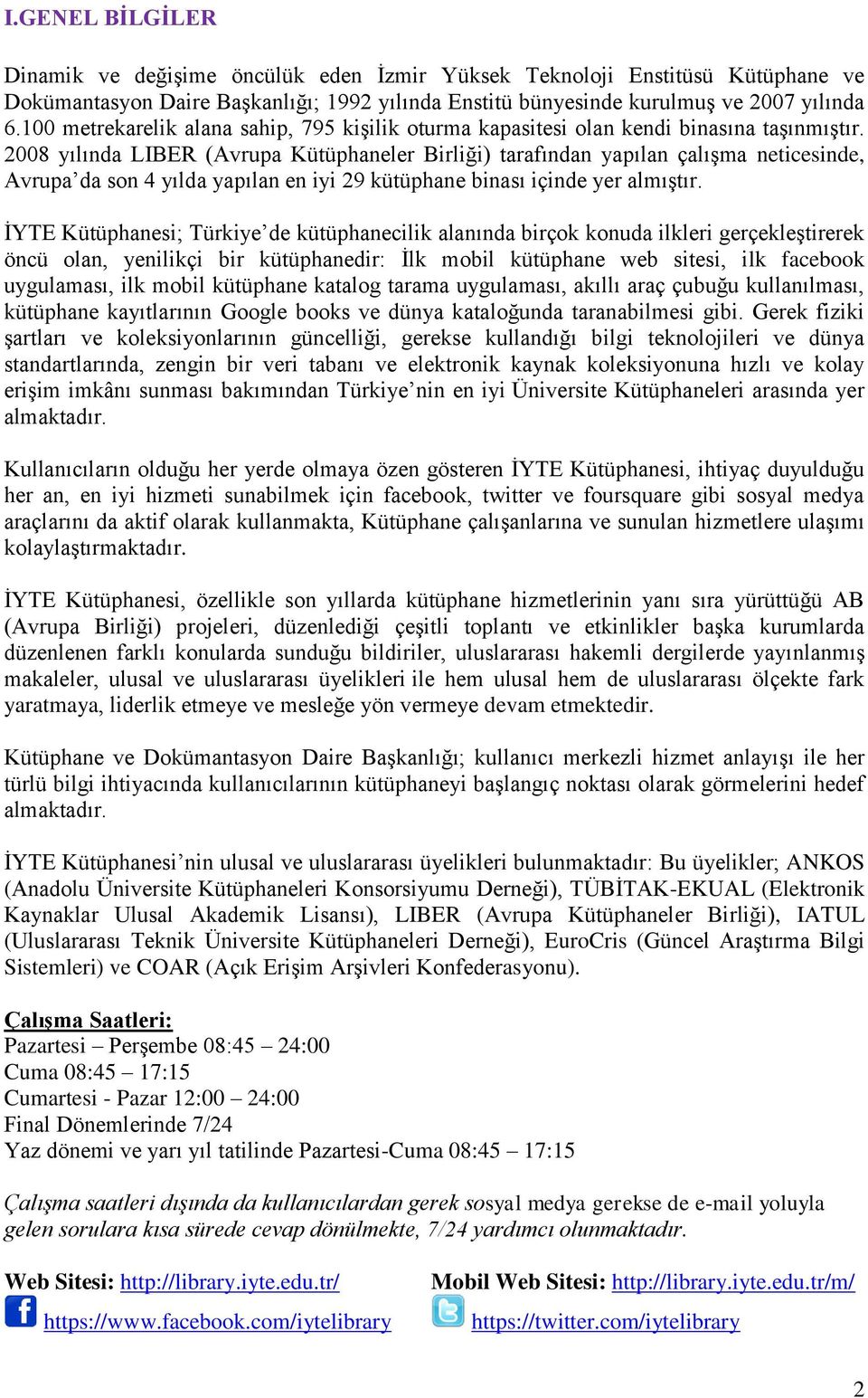 2008 yılında LIBER (Avrupa Kütüphaneler Birliği) tarafından yapılan çalışma neticesinde, Avrupa da son 4 yılda yapılan en iyi 29 kütüphane binası içinde yer almıştır.