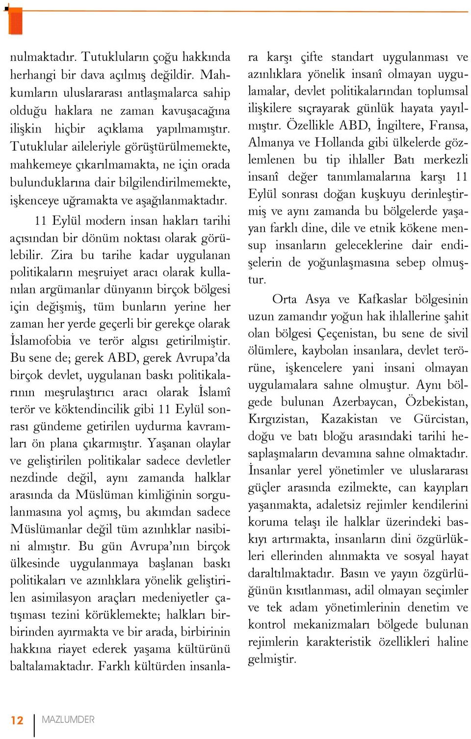 11 Eylül modern insan hakları tarihi açısından bir dönüm noktası olarak görülebilir.