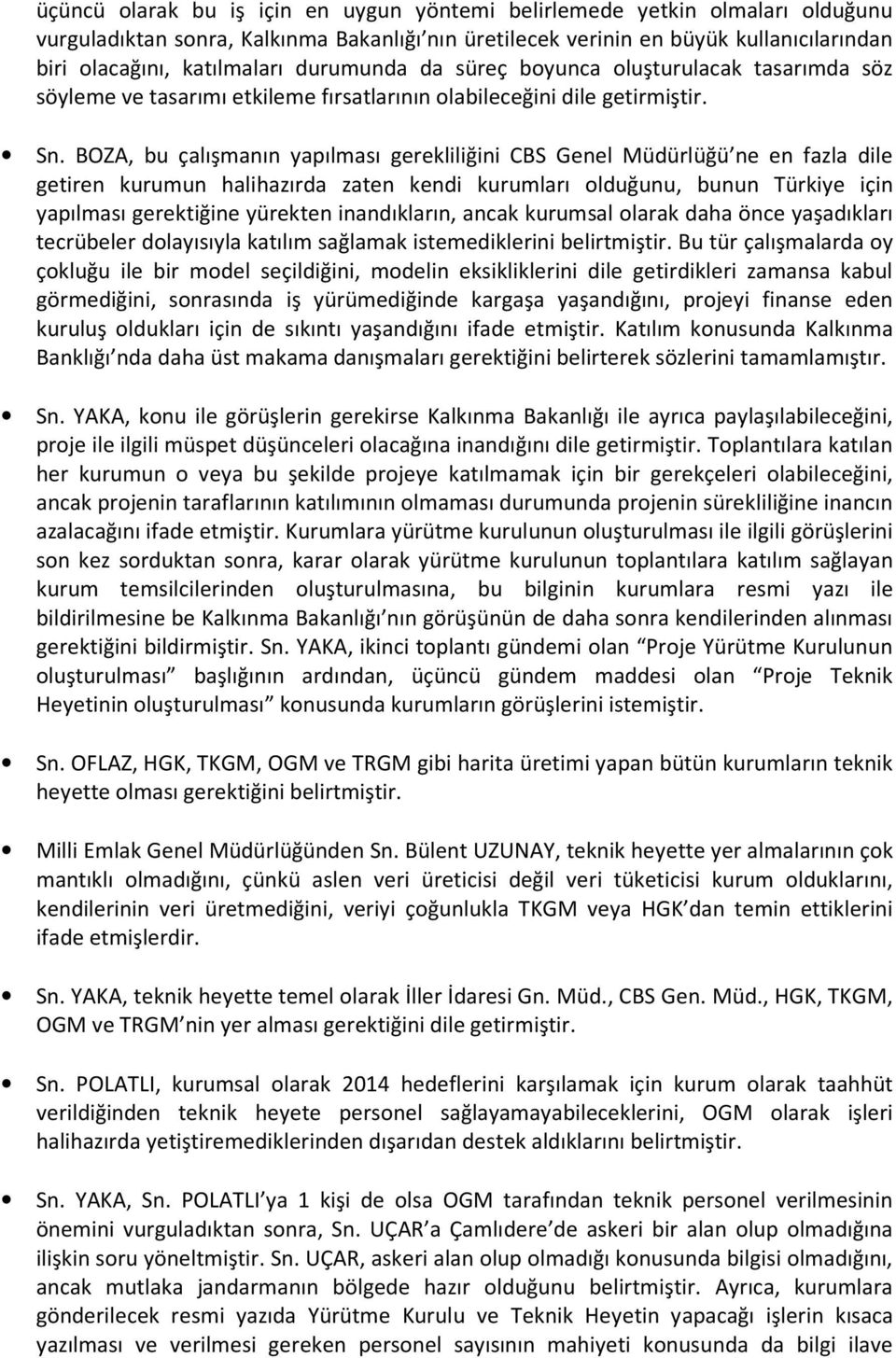 BOZA, bu çalışmanın yapılması gerekliliğini CBS Genel Müdürlüğü ne en fazla dile getiren kurumun halihazırda zaten kendi kurumları olduğunu, bunun Türkiye için yapılması gerektiğine yürekten