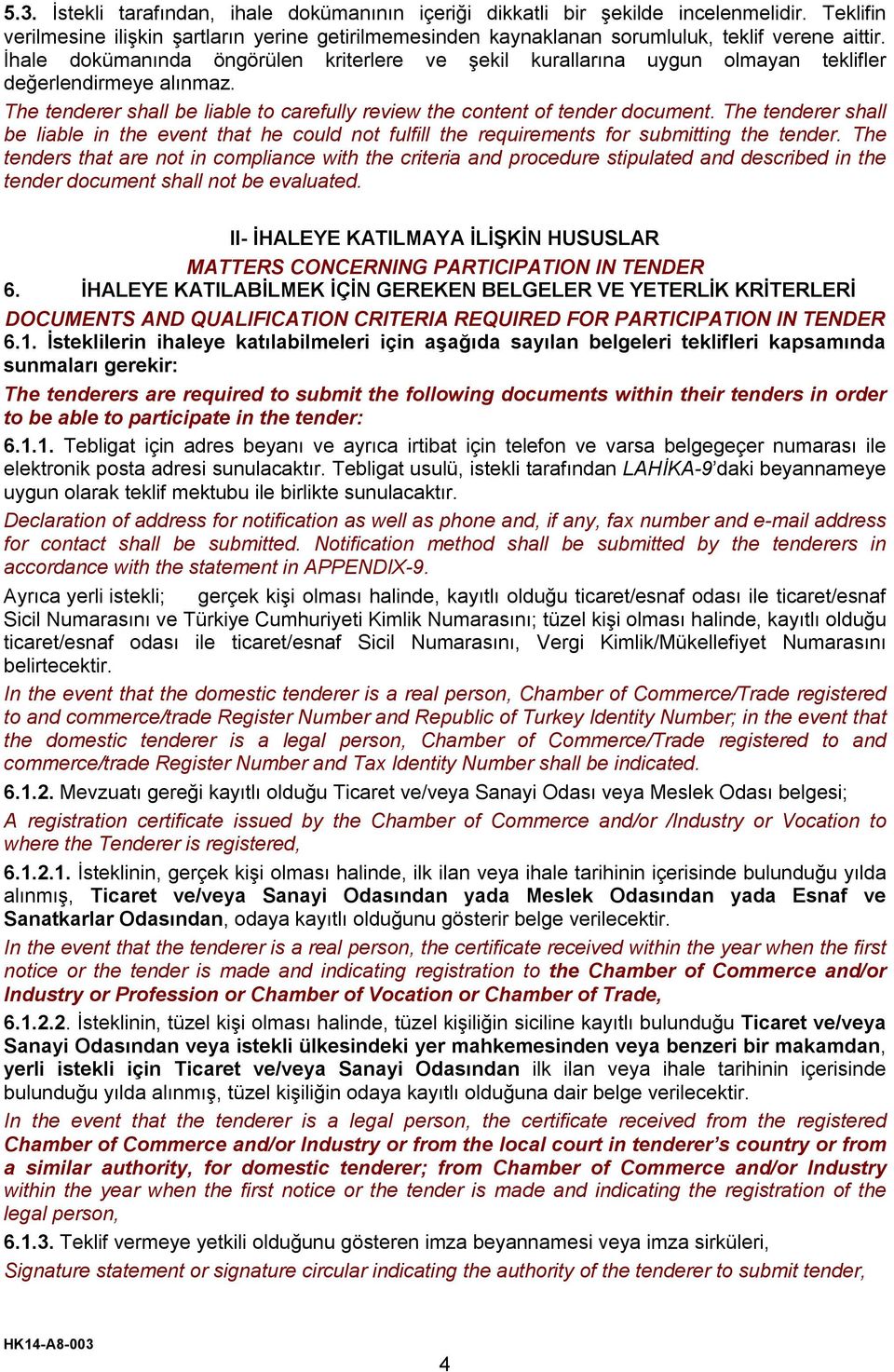 The tenderer shall be liable in the event that he could not fulfill the requirements for submitting the tender.