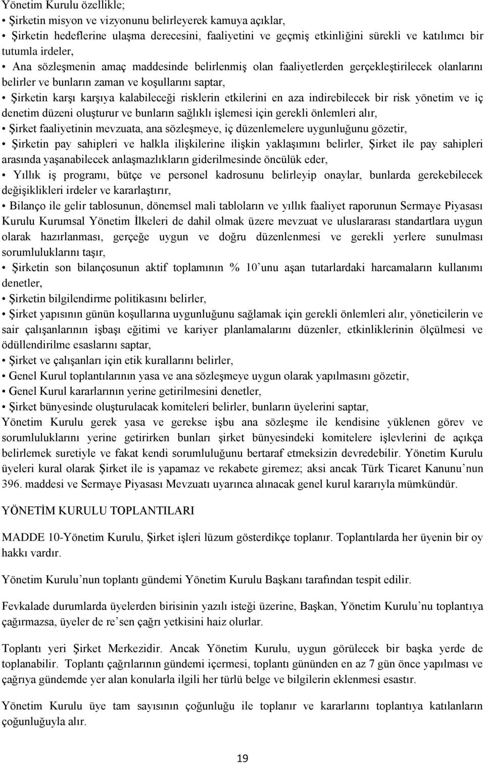 etkilerini en aza indirebilecek bir risk yönetim ve iç denetim düzeni oluşturur ve bunların sağlıklı işlemesi için gerekli önlemleri alır, Şirket faaliyetinin mevzuata, ana sözleşmeye, iç