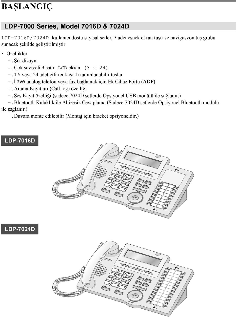 İlave analog telefon veya fax bağlamak için Ek Cihaz Portu (ADP) -.Arama Kayıtları (Call log) özelliği -.