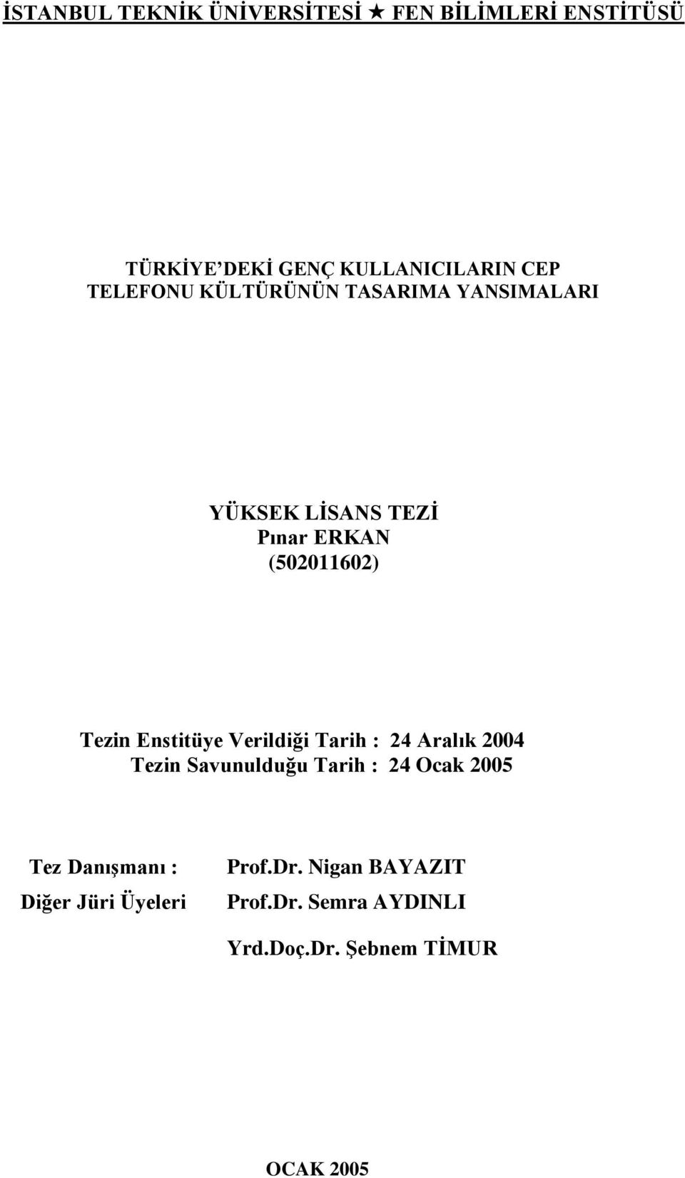 Enstitüye Verildiği Tarih : 24 Aralık 2004 Tezin Savunulduğu Tarih : 24 Ocak 2005 Tez