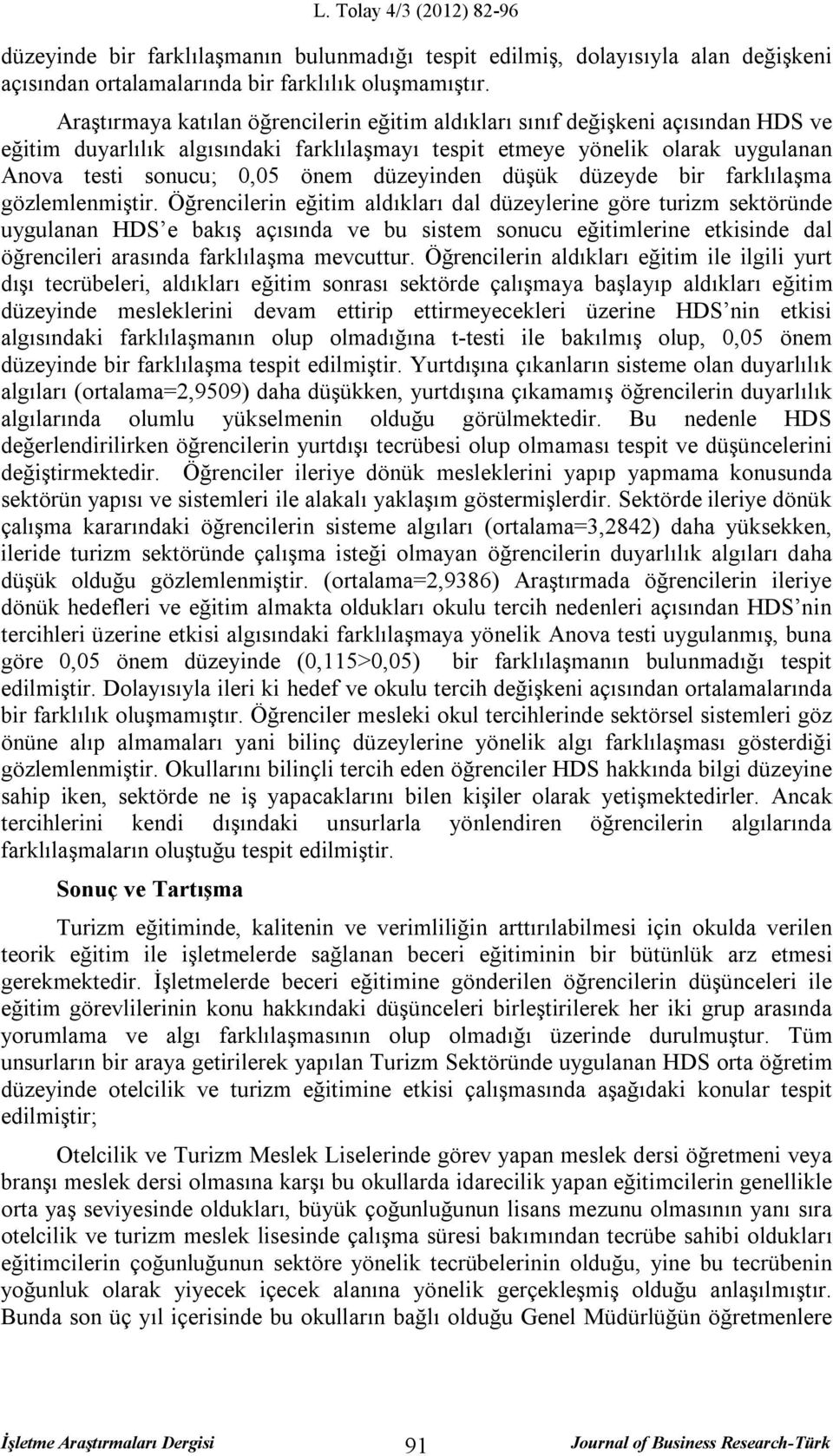 düzeyinden düşük düzeyde bir farklılaşma gözlemlenmiştir.