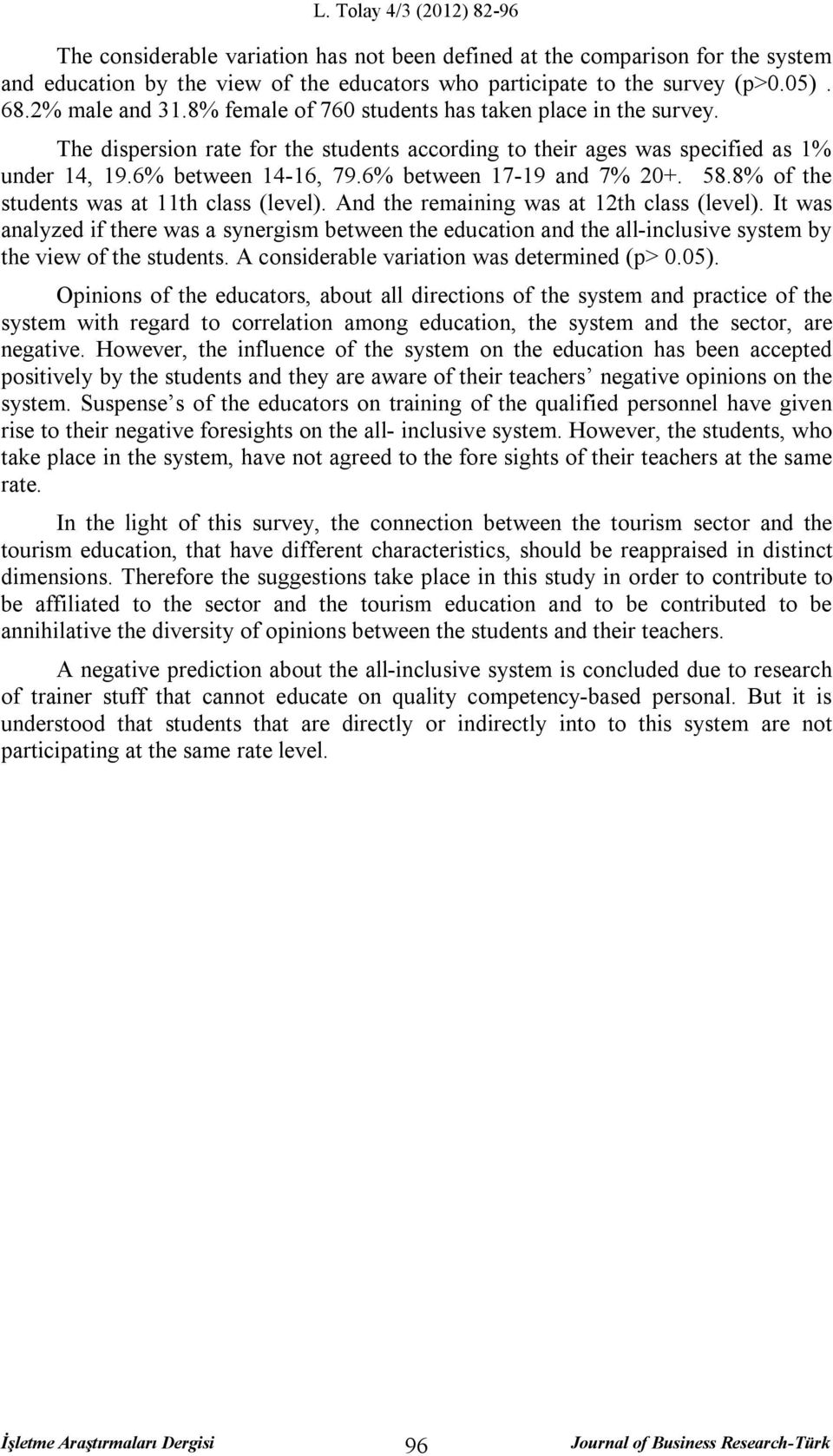 58.8% of the students was at 11th class (level). And the remaining was at 12th class (level).