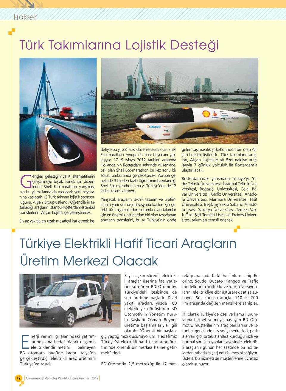 En az yakıtla en uzak mesafeyi kat etmek hedefiyle bu yıl 28 incisi düzenlenecek olan Shell Eco-marathon Avrupa da final heyecanı yaklaşıyor.