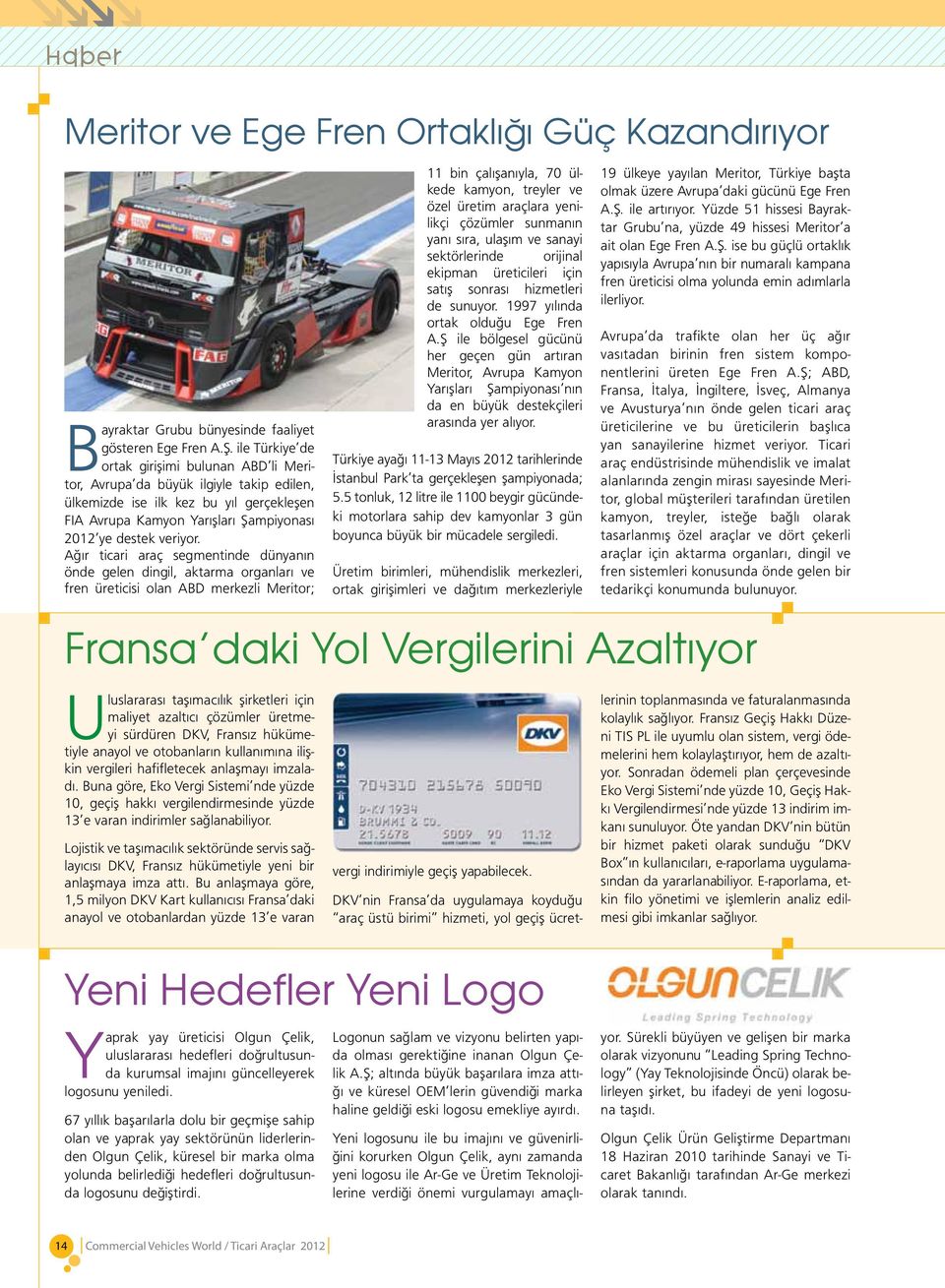 Ağır ticari araç segmentinde dünyanın önde gelen dingil, aktarma organları ve fren üreticisi olan ABD merkezli Meritor; 11 bin çalışanıyla, 70 ülkede kamyon, treyler ve özel üretim araçlara yenilikçi