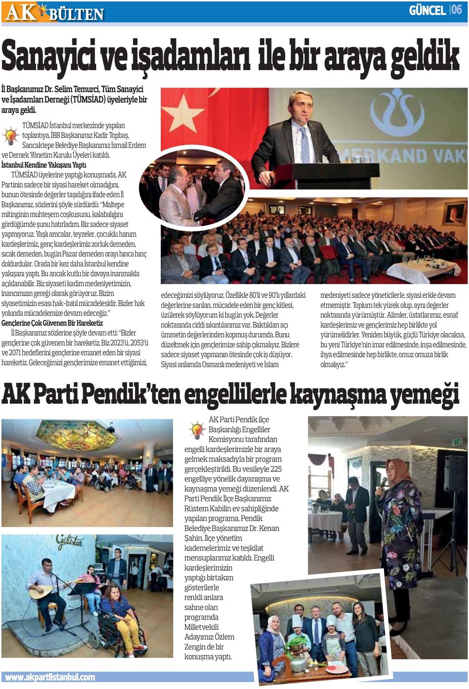 İstanbul Kendine Yakışanı Yaptı TÜMSİAD üyelerine yaptığı konuşmada, AK Partinin sadece bir siyasi hareket olmadığını, bunun ötesinde değerler taşıdığını ifade eden İl Başkanımız, sözlerini şöyle
