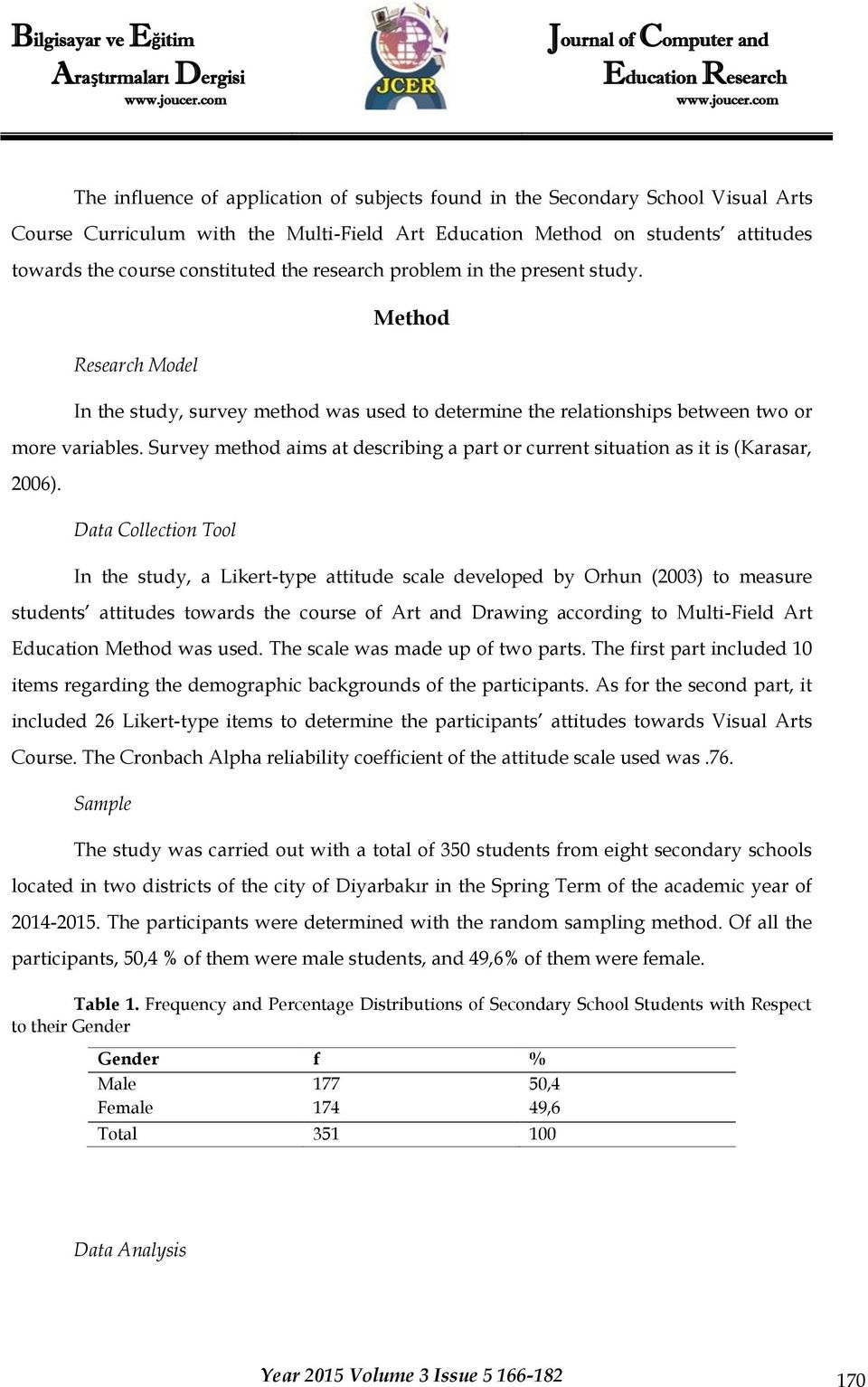 Survey method aims at describing a part or current situation as it is (Karasar, 2006).