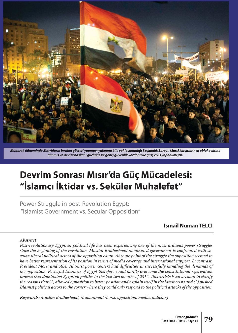 Secular Opposition İsmail Numan TELCİ Abstract Post-revolutionary Egyptian political life has been experiencing one of the most arduous power struggles since the beginning of the revolution.