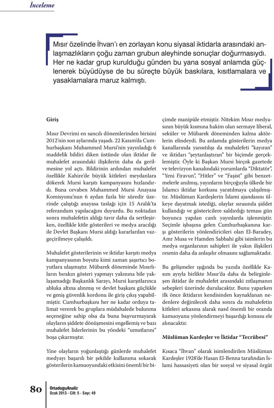 Bildirinin ardından muhalefet özellikle Kahire de büyük kitleleri meydanlara dökerek Mursi karşıtı kampanyasını hızlandırdı.