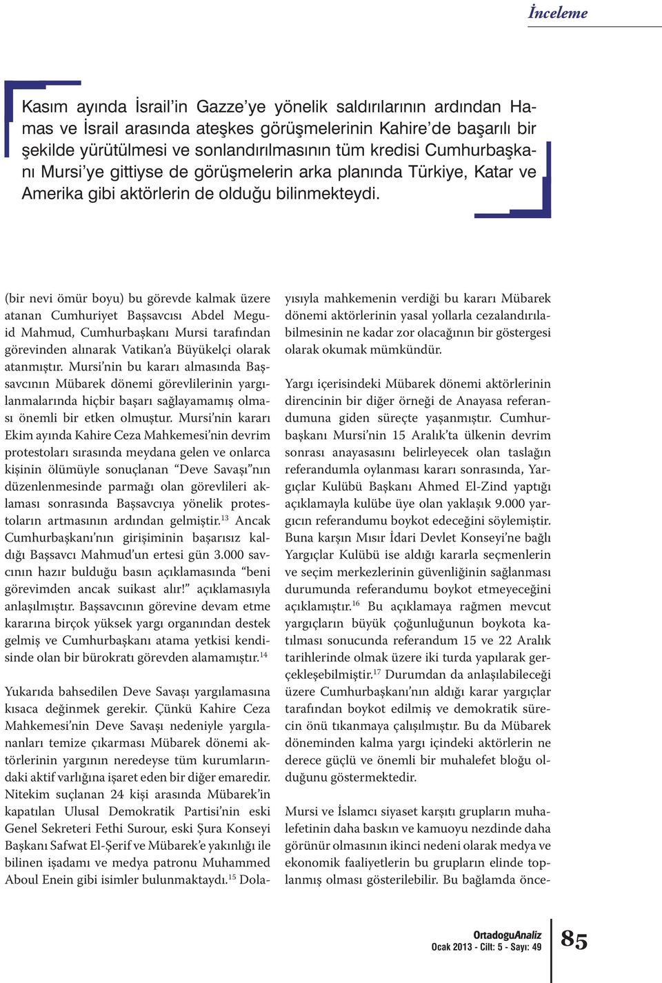 Mursi nin kararı Ekim ayında Kahire Ceza Mahkemesi nin devrim protestoları sırasında meydana gelen ve onlarca kişinin ölümüyle sonuçlanan Deve Savaşı nın düzenlenmesinde parmağı olan görevlileri