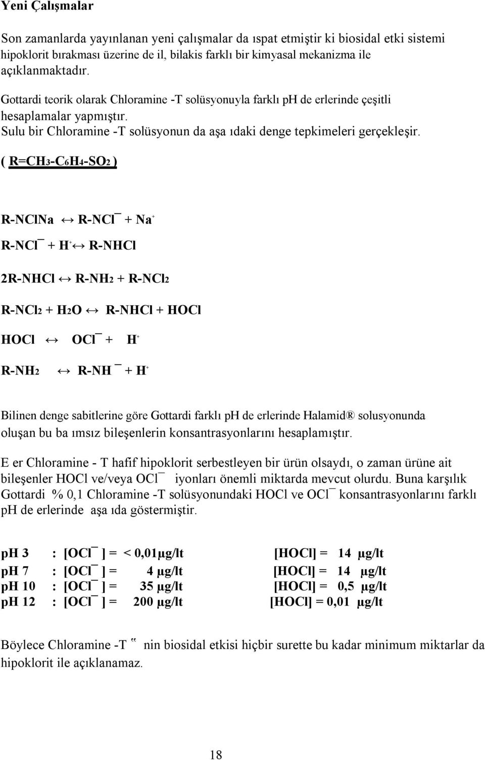 ( R=CH3-C6H4-SO2 ) R-NClNa R-NCl + Na + R-NCl + H + R-NHCl 2R-NHCl R-NH2 + R-NCl2 R-NCl2 + H2O R-NHCl + HOCl HOCl OCl + H + R-NH2 R-NH + H + Bilinen denge sabitlerine göre Gottardi farklı ph de