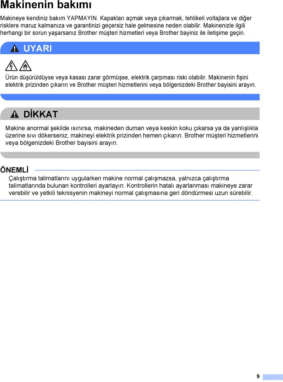 UYARI Ürün düşürüldüyse veya kasası zarar görmüşse, elektrik çarpması riski olabilir.