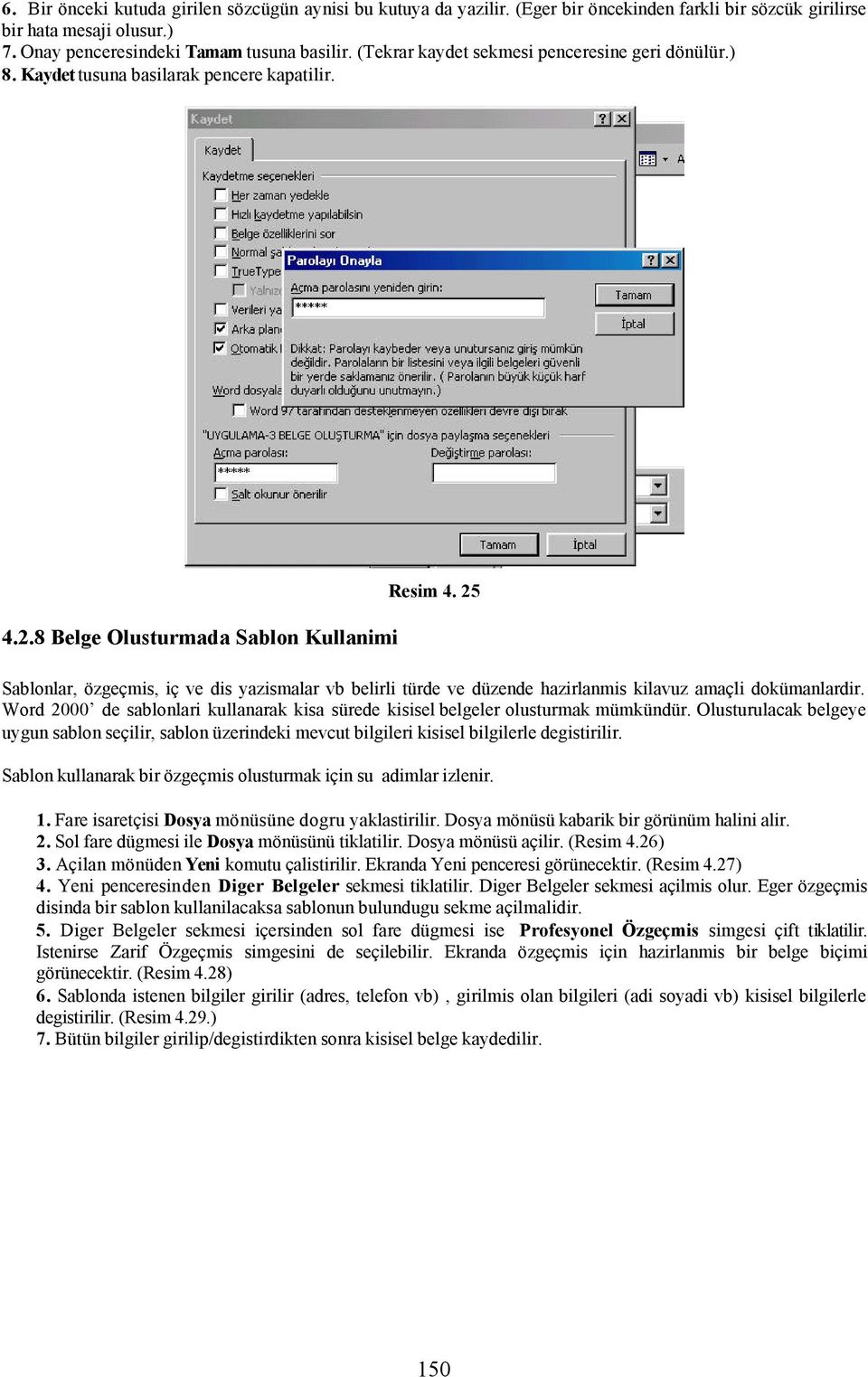 25 Sablonlar, özgeçmis, iç ve dis yazismalar vb belirli türde ve düzende hazirlanmis kilavuz amaçli dokümanlardir. Word 2000 de sablonlari kullanarak kisa sürede kisisel belgeler olusturmak mümkündür.