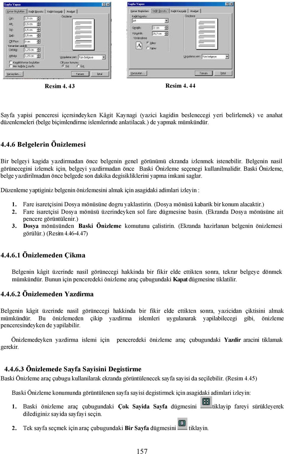 Belgenin nasil görünecegini izlemek için, belgeyi yazdirmadan önce Baski Önizleme seçenegi kullanilmalidir.