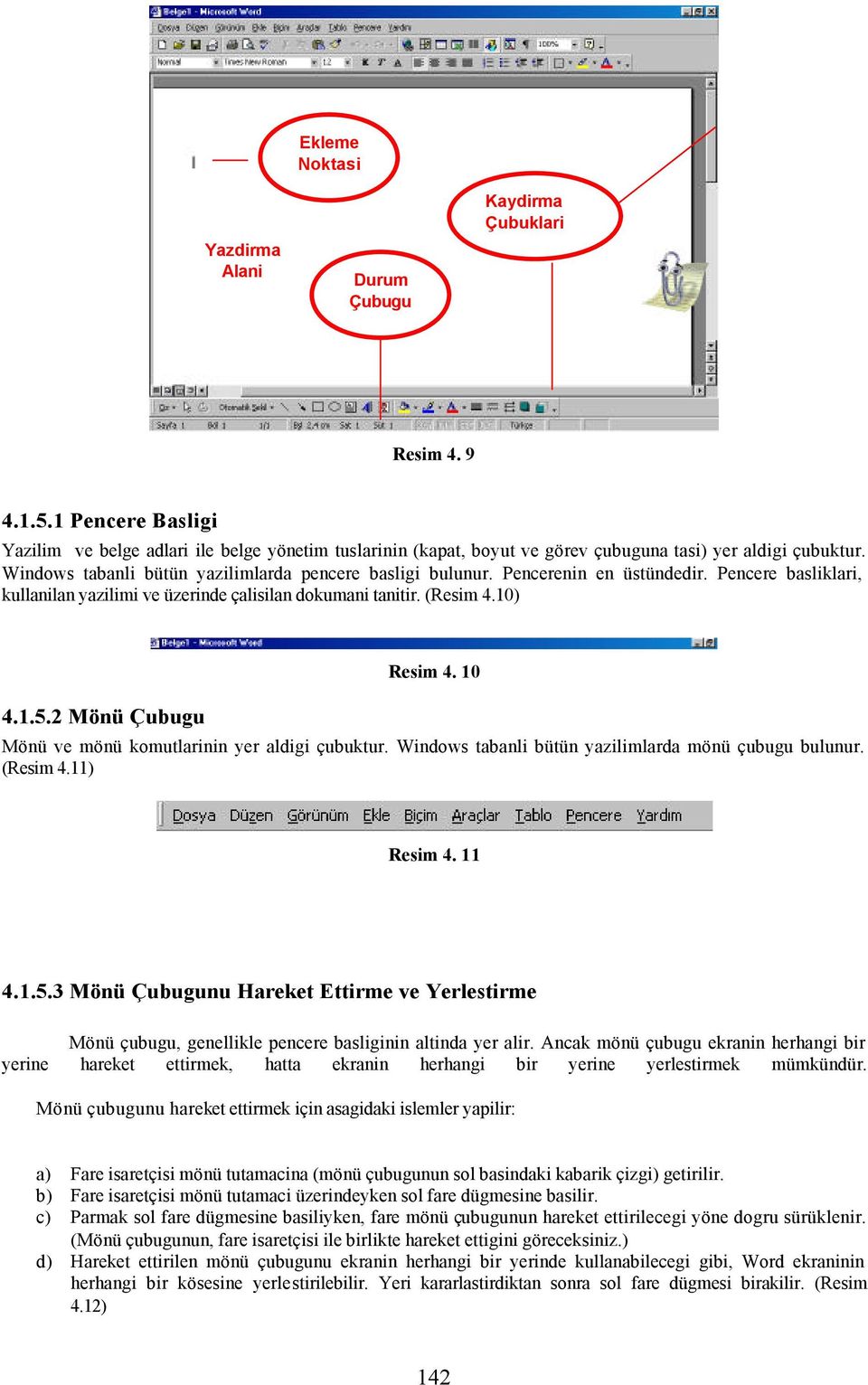 Pencerenin en üstündedir. Pencere basliklari, kullanilan yazilimi ve üzerinde çalisilan dokumani tanitir. (Resim 4.10) 4.1.5.2 Mönü Çubugu Resim 4. 10 Mönü ve mönü komutlarinin yer aldigi çubuktur.