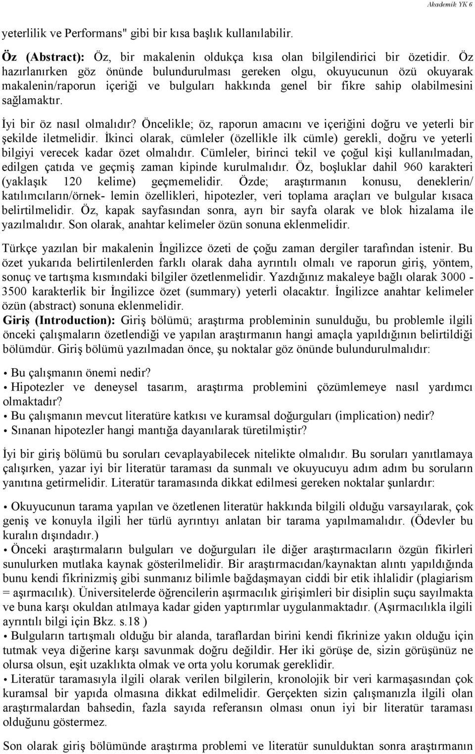 İyi bir öz nasıl olmalıdır? Öncelikle; öz, raporun amacını ve içeriğini doğru ve yeterli bir şekilde iletmelidir.