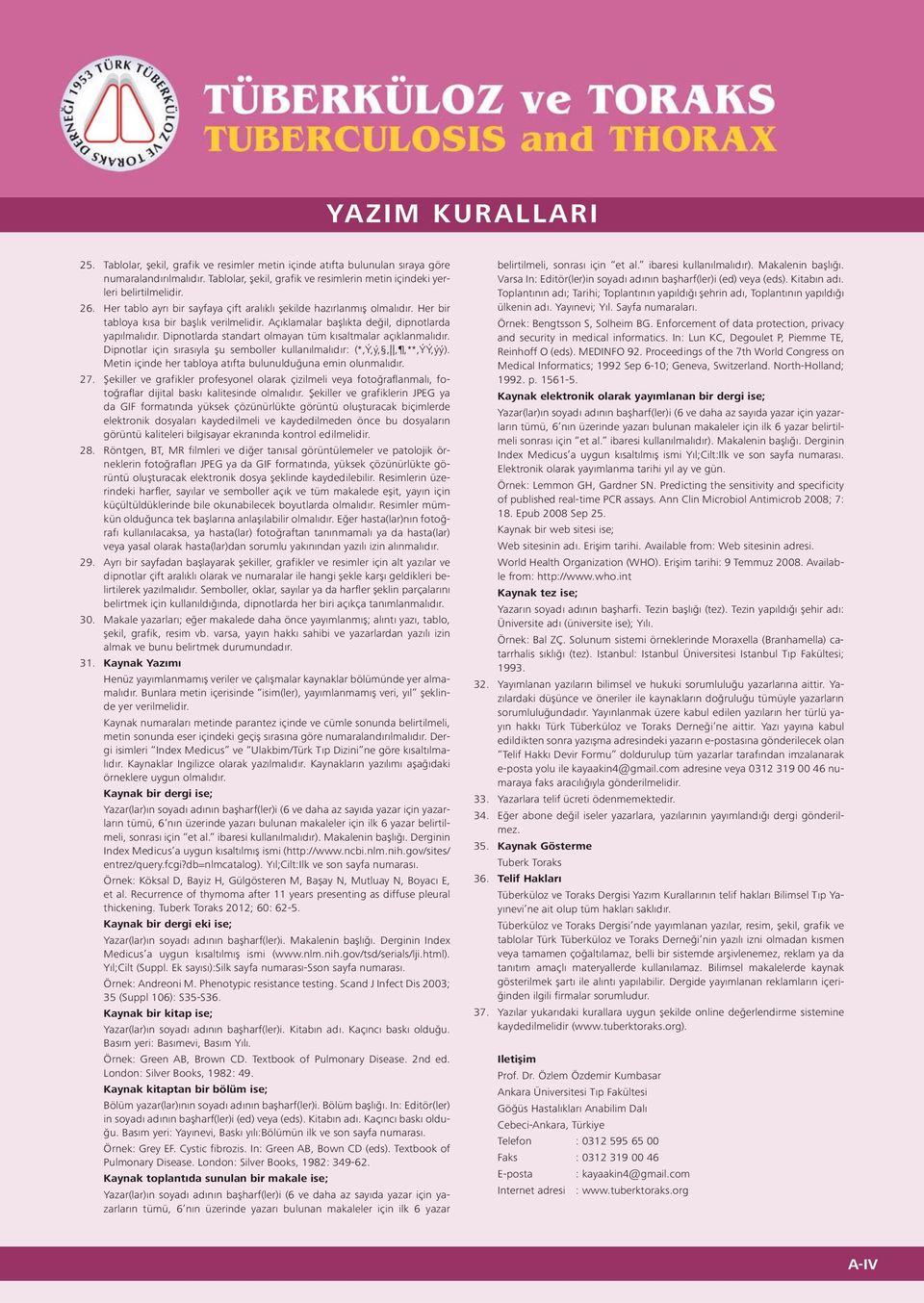 Dipnotlarda standart olmayan tüm kısaltmalar açıklanmalıdır. Dipnotlar için sırasıyla şu semboller kullanılmalıdır: (*,Ý,ý,,,,**,ÝÝ,ýý). Metin içinde her tabloya atıfta bulunulduğuna emin olunmalıdır.