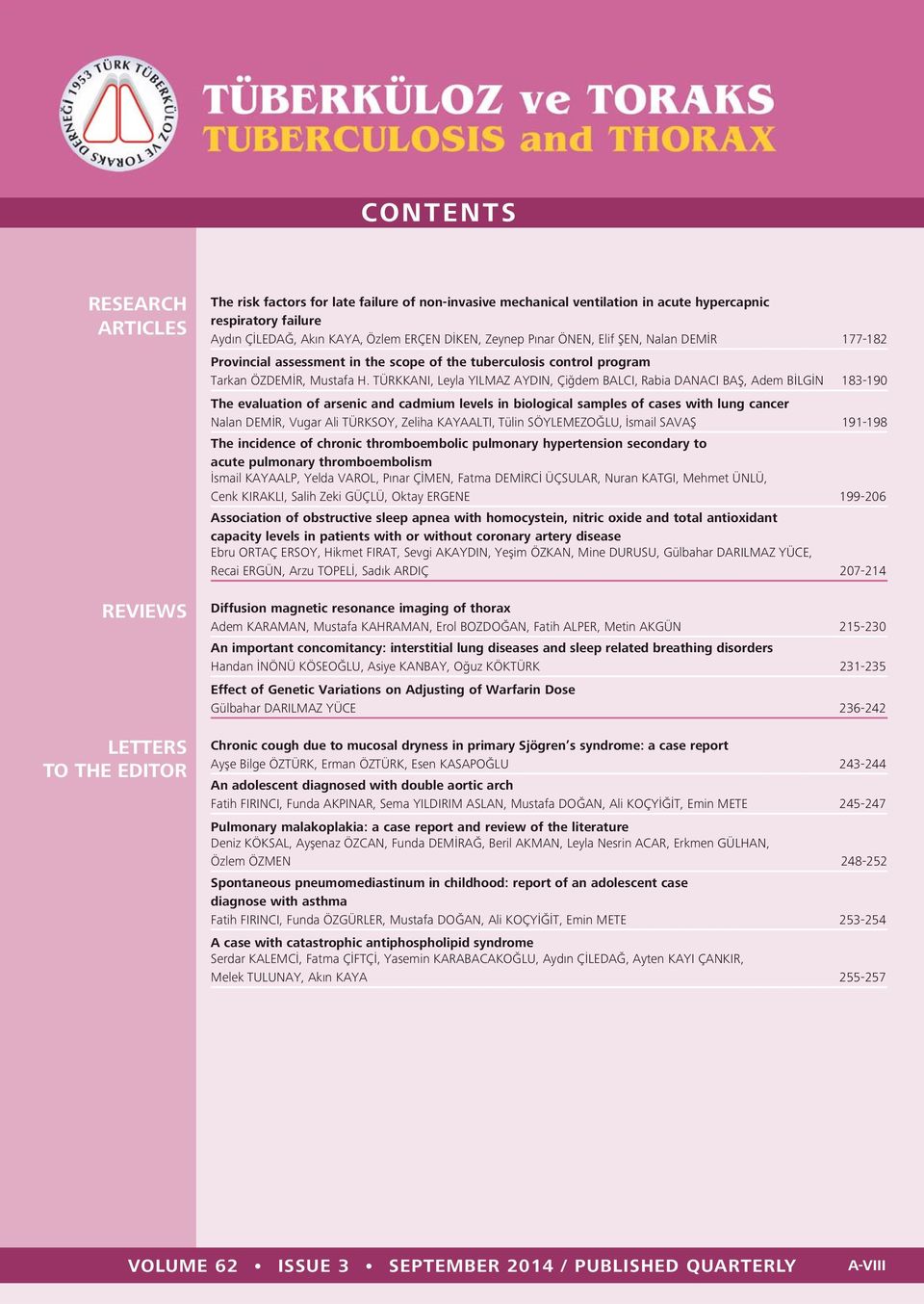 TÜRKKANI, Leyla YILMAZ AYDIN, Çiğdem BALCI, Rabia DANACI BAŞ, Adem BİLGİN 183-190 The evaluation of arsenic and cadmium levels in biological samples of cases with lung cancer Nalan DEMİR, Vugar Ali