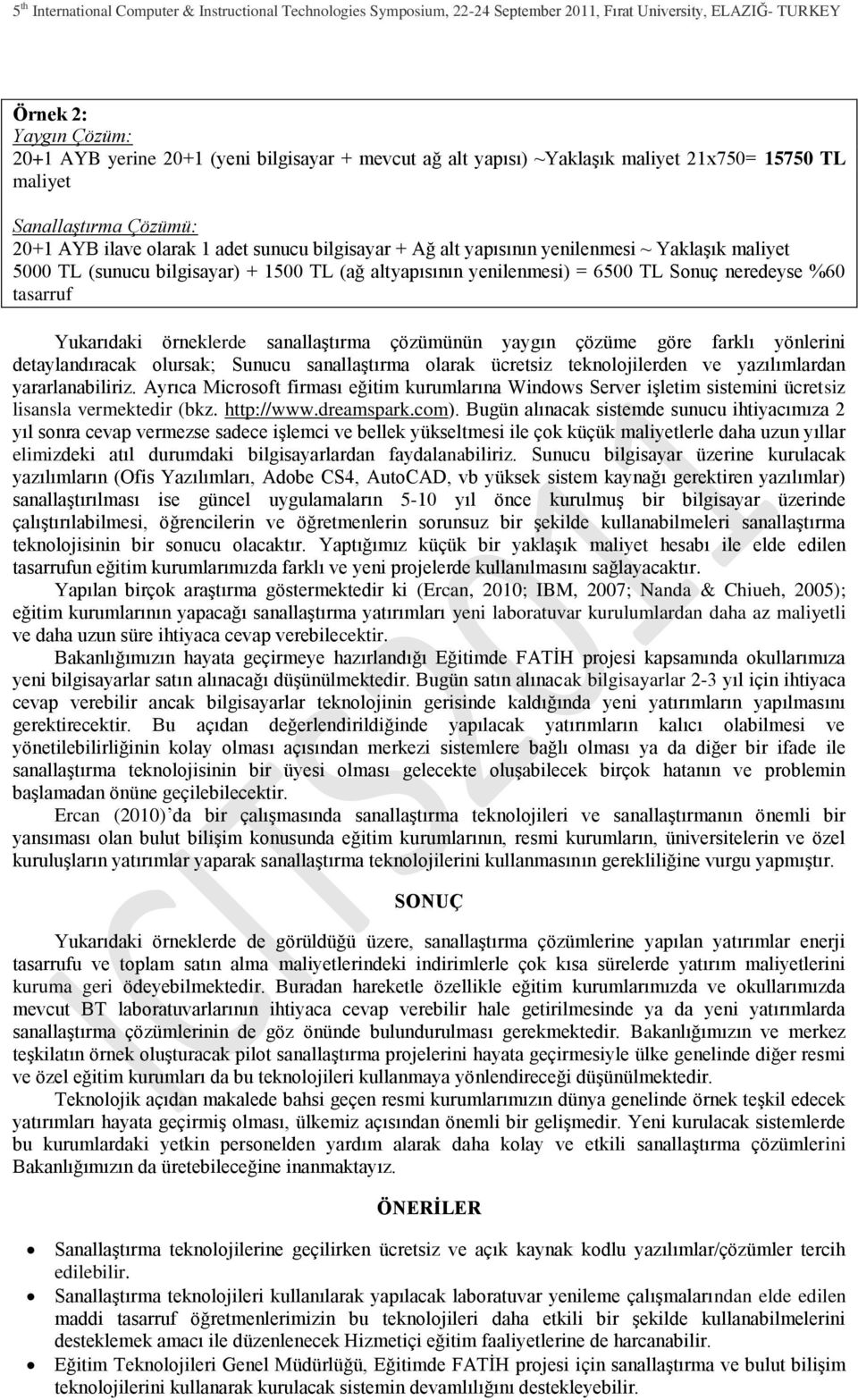 çözümünün yaygın çözüme göre farklı yönlerini detaylandıracak olursak; Sunucu sanallaģtırma olarak ücretsiz teknolojilerden ve yazılımlardan yararlanabiliriz.