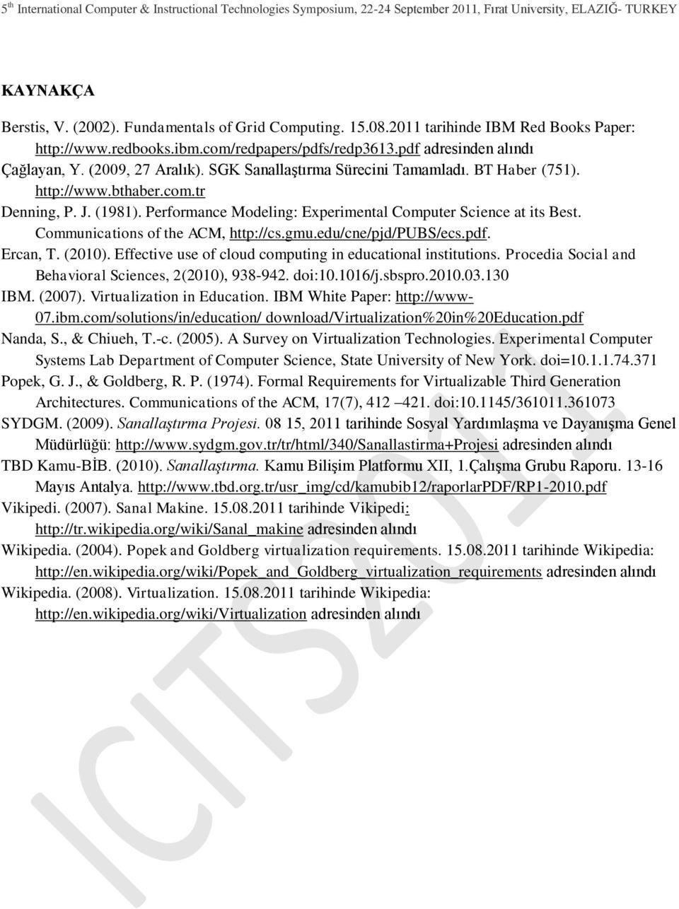 Communications of the ACM, http://cs.gmu.edu/cne/pjd/pubs/ecs.pdf. Ercan, T. (2010). Effective use of cloud computing in educational institutions.