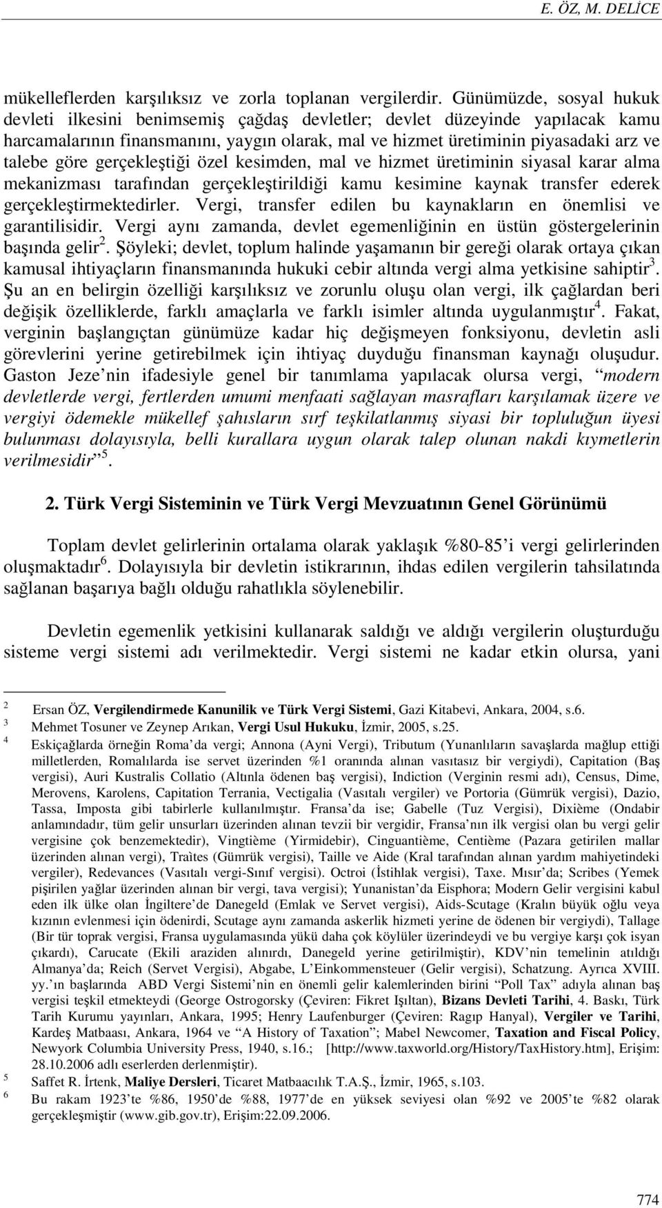 göre gerçekleştiği özel kesimden, mal ve hizmet üretiminin siyasal karar alma mekanizması tarafından gerçekleştirildiği kamu kesimine kaynak transfer ederek gerçekleştirmektedirler.