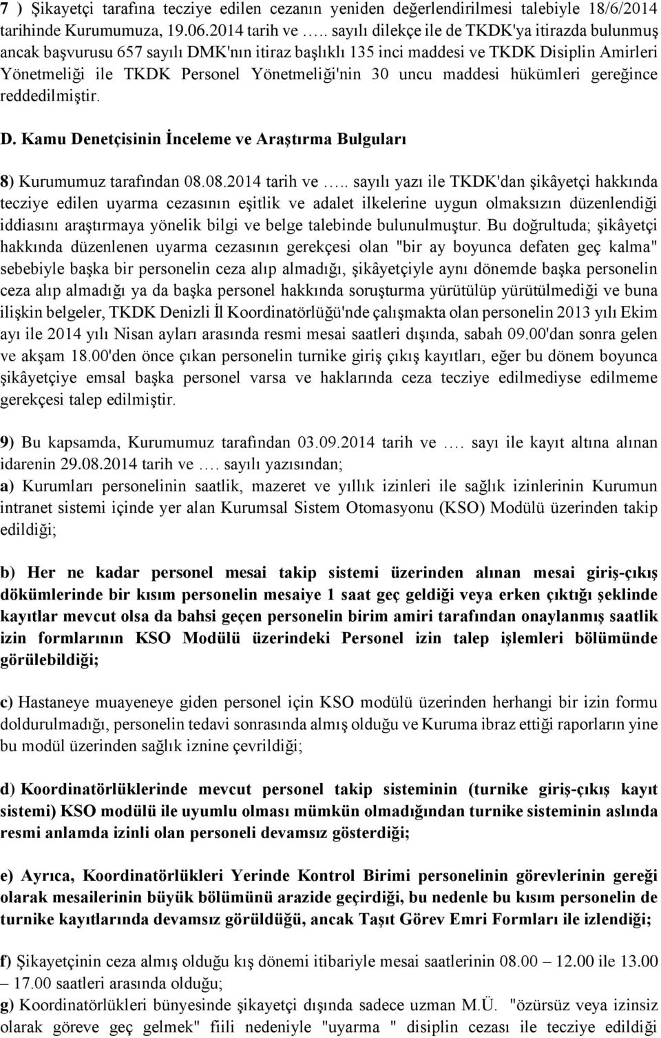 maddesi hükümleri gereğince reddedilmiştir. D. Kamu Denetçisinin İnceleme ve Araştırma Bulguları 8) Kurumumuz tarafından 08.08.2014 tarih ve.