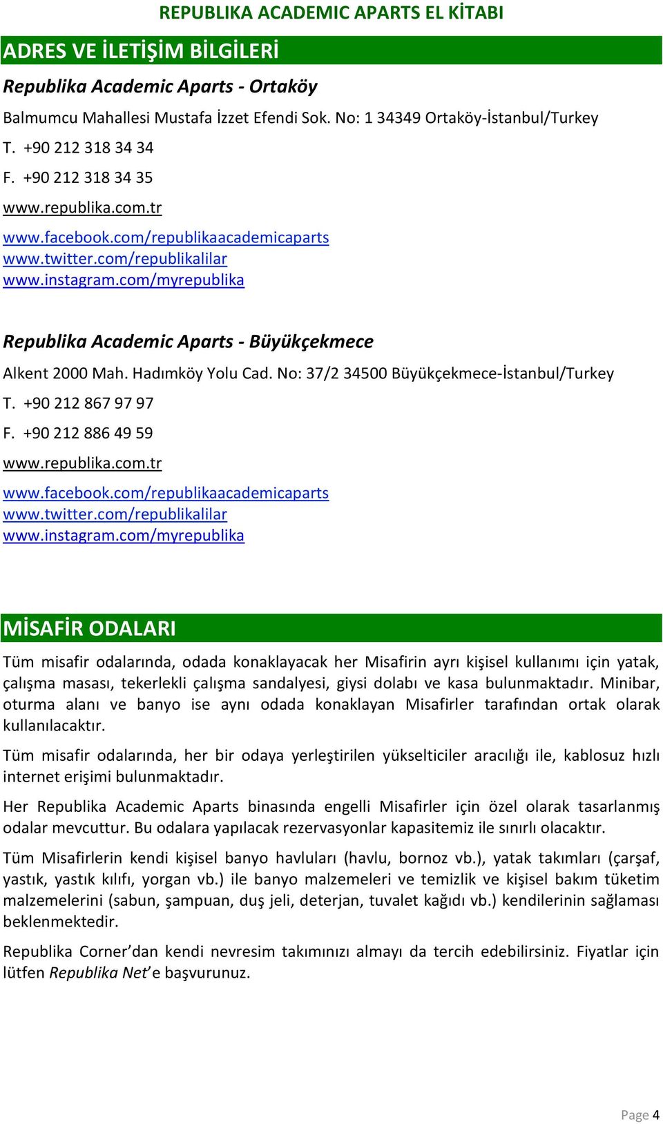 Hadımköy Yolu Cad. No: 37/2 34500 -İstanbul/Turkey T. +90 212 867 97 97 F. +90 212 886 49 59 www.republika.com.tr www.facebook.com/republikaacademicaparts www.twitter.com/republikalilar www.instagram.