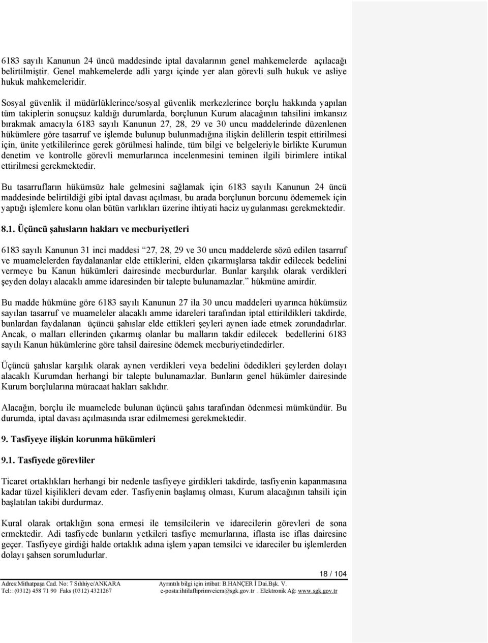 6183 sayılı Kanunun 27, 28, 29 ve 30 uncu maddelerinde düzenlenen hükümlere göre tasarruf ve işlemde bulunup bulunmadığına ilişkin delillerin tespit ettirilmesi için, ünite yetkililerince gerek