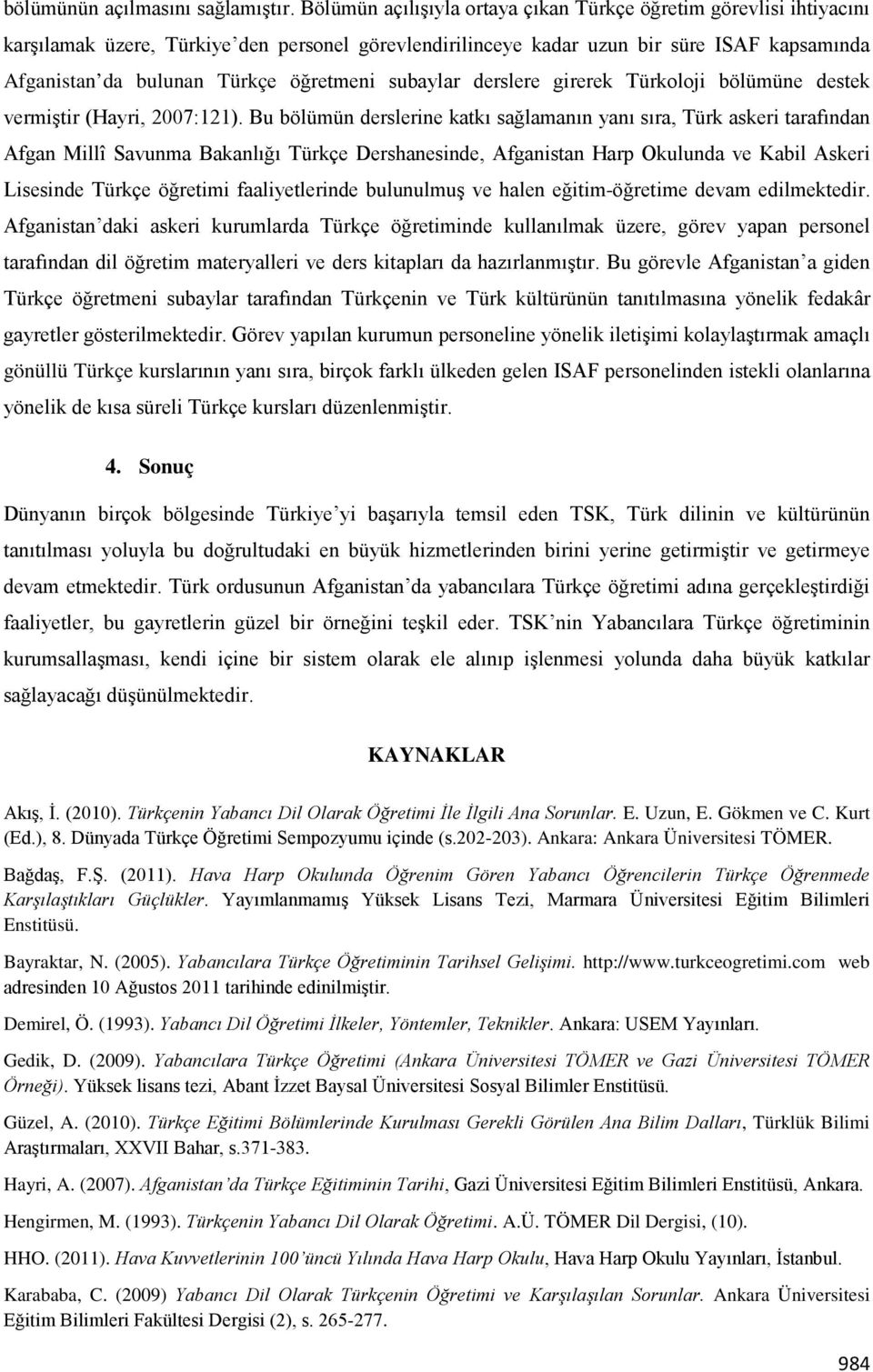 öğretmeni subaylar derslere girerek Türkoloji bölümüne destek vermiştir (Hayri, 2007:121).