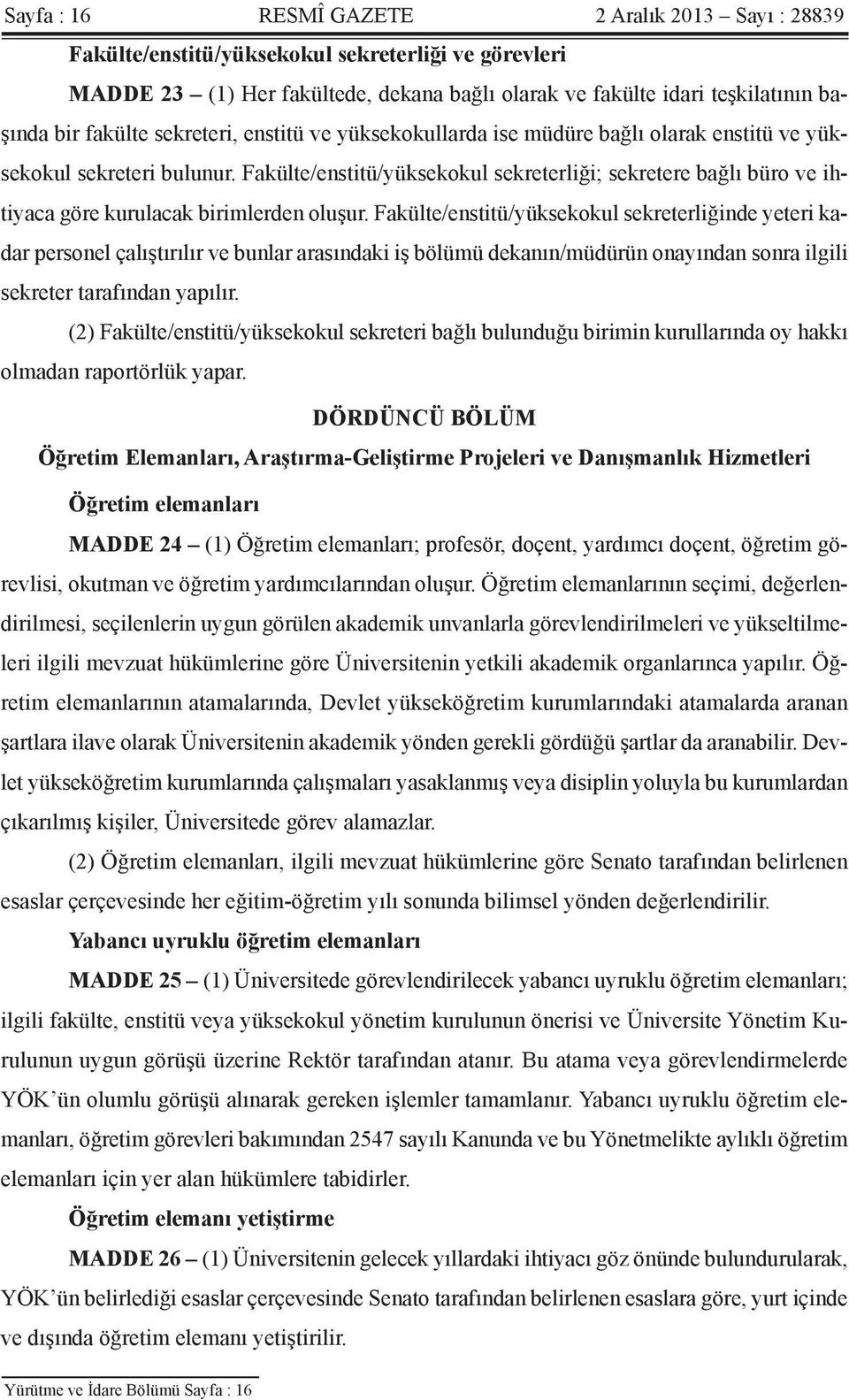 Fakülte/enstitü/yüksekokul sekreterliği; sekretere bağlı büro ve ihtiyaca göre kurulacak birimlerden oluşur.