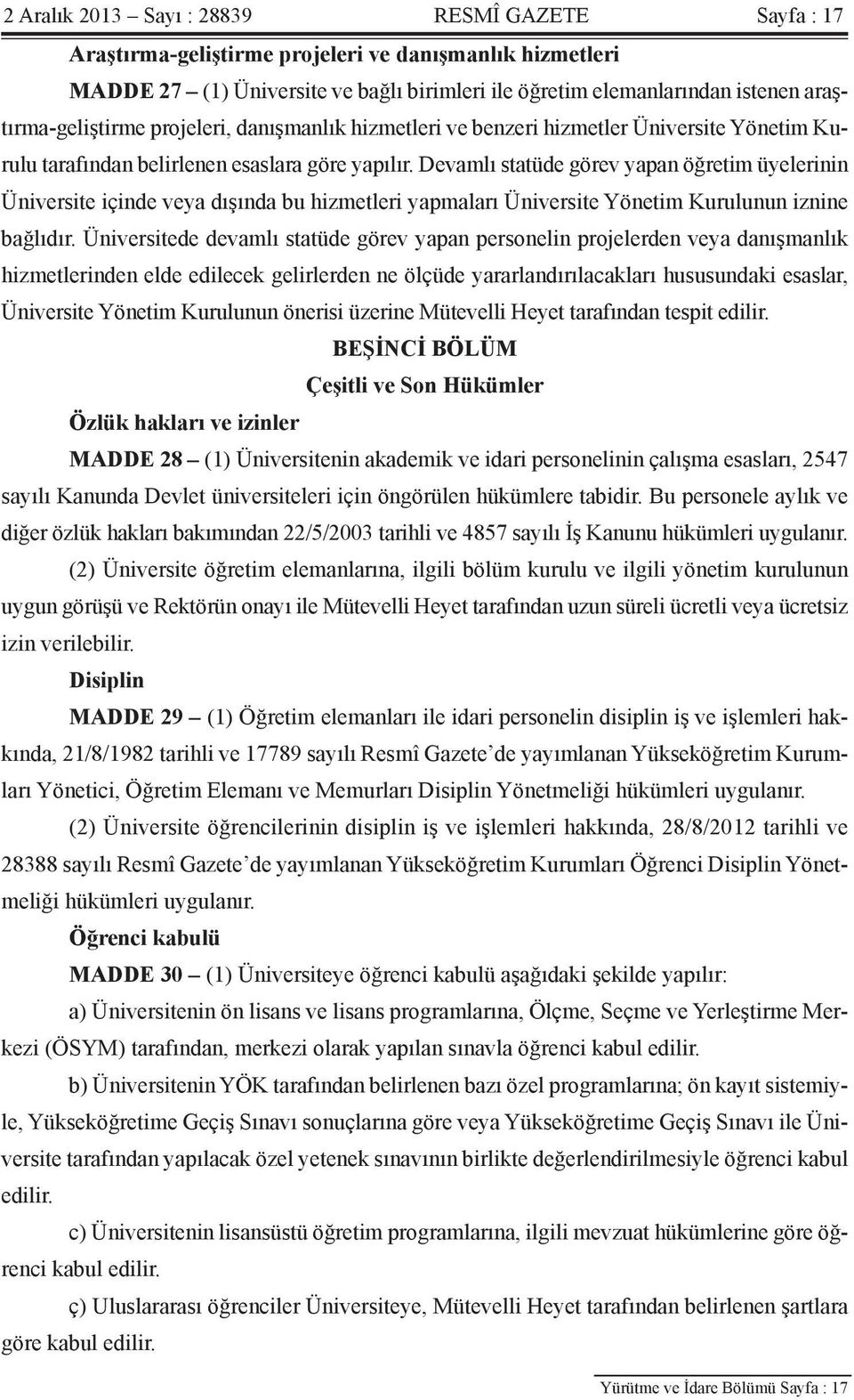 Devamlı statüde görev yapan öğretim üyelerinin Üniversite içinde veya dışında bu hizmetleri yapmaları Üniversite Yönetim Kurulunun iznine bağlıdır.