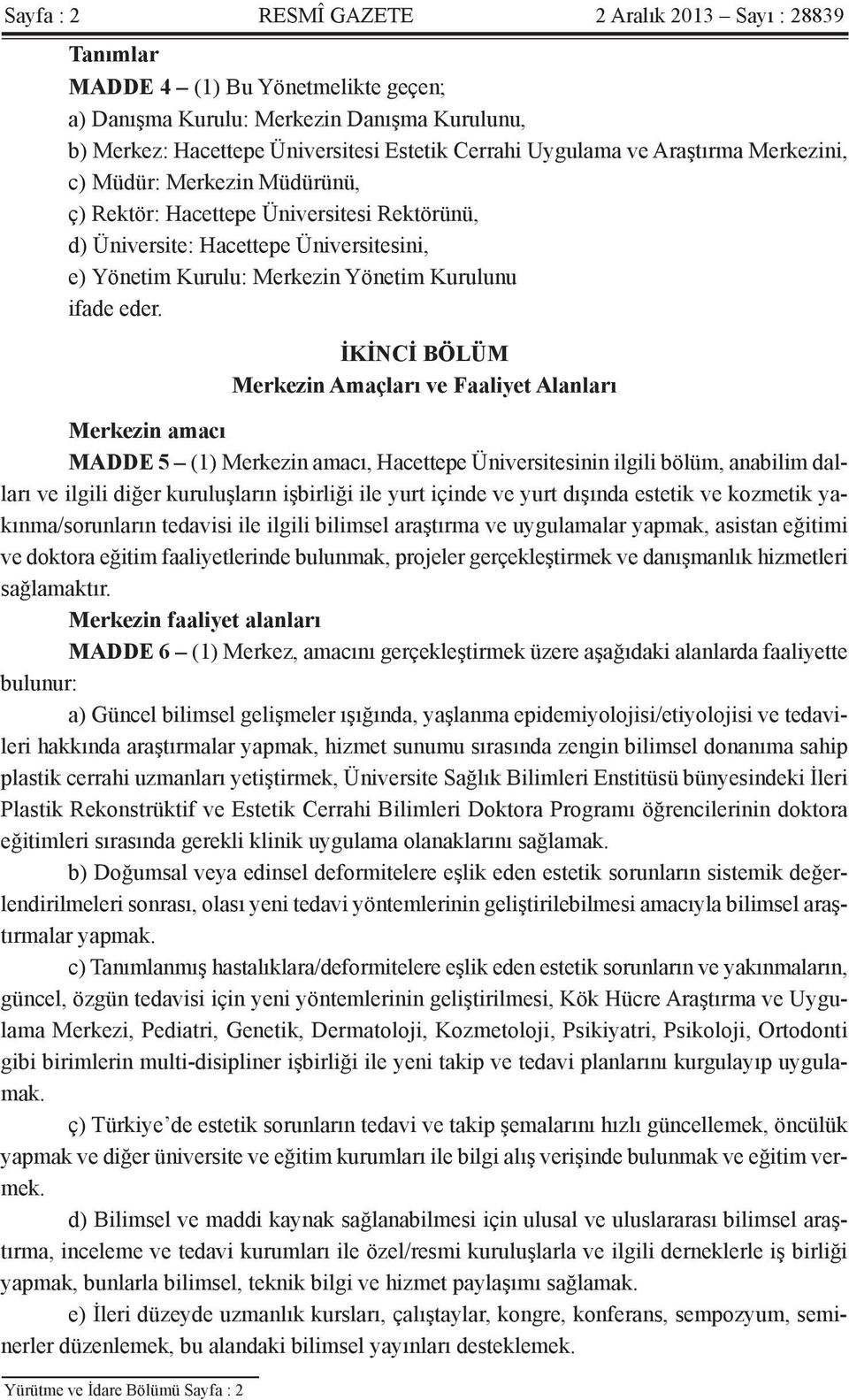 İKİNCİ BÖLÜM Merkezin Amaçları ve Faaliyet Alanları Merkezin amacı MADDE 5 (1) Merkezin amacı, Hacettepe Üniversitesinin ilgili bölüm, anabilim dalları ve ilgili diğer kuruluşların işbirliği ile yurt