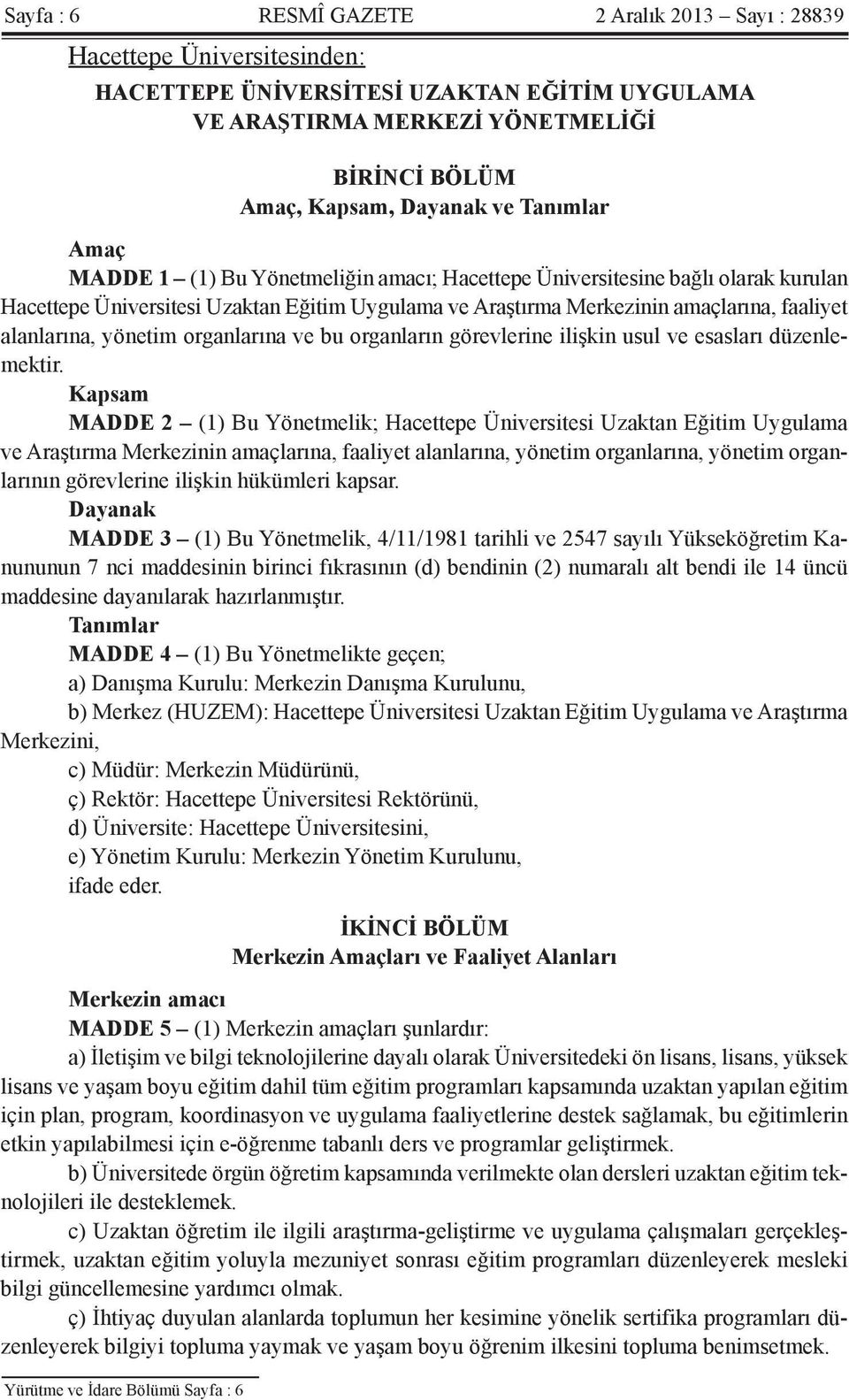 yönetim organlarına ve bu organların görevlerine ilişkin usul ve esasları düzenlemektir.