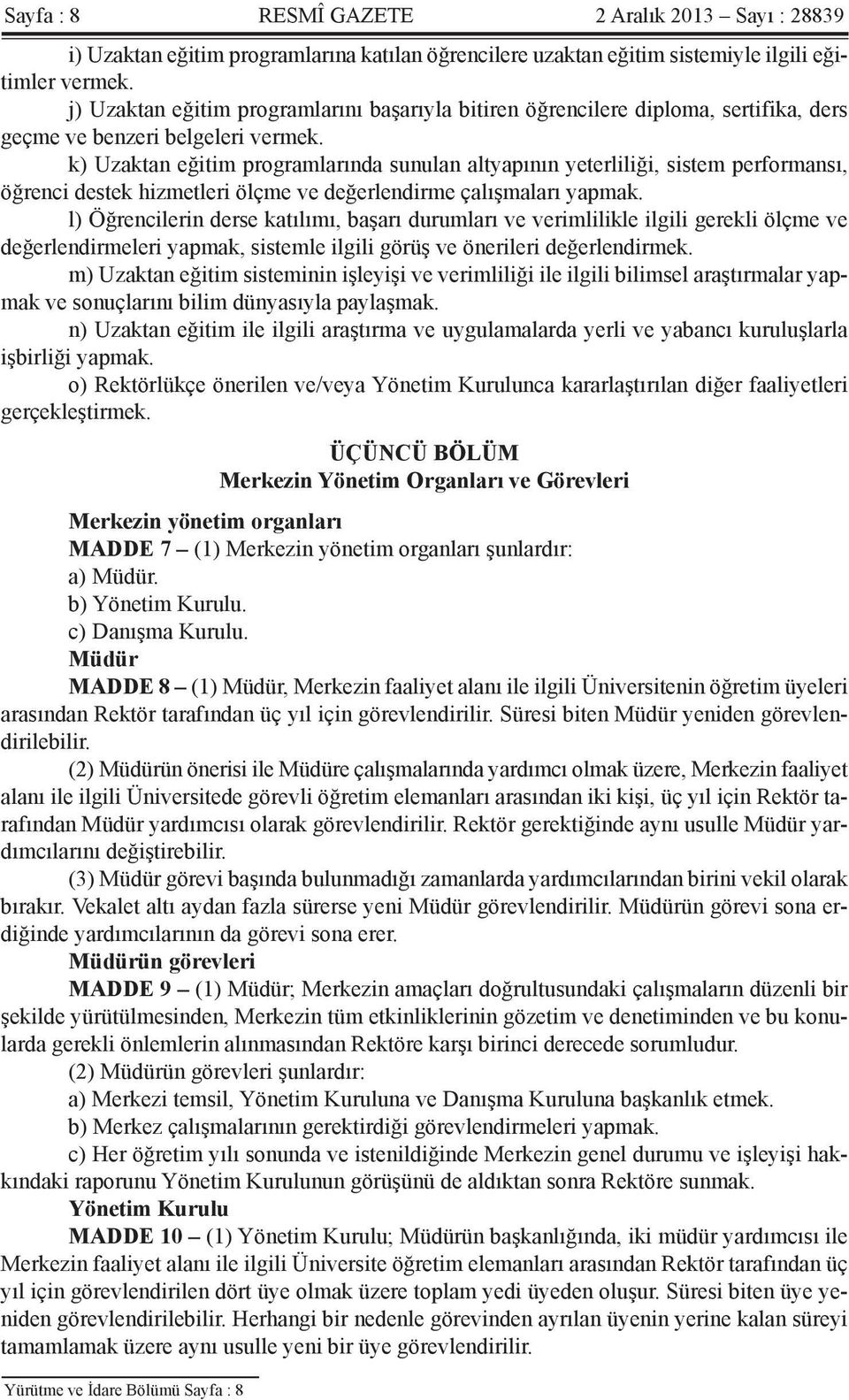 k) Uzaktan eğitim programlarında sunulan altyapının yeterliliği, sistem performansı, öğrenci destek hizmetleri ölçme ve değerlendirme çalışmaları yapmak.