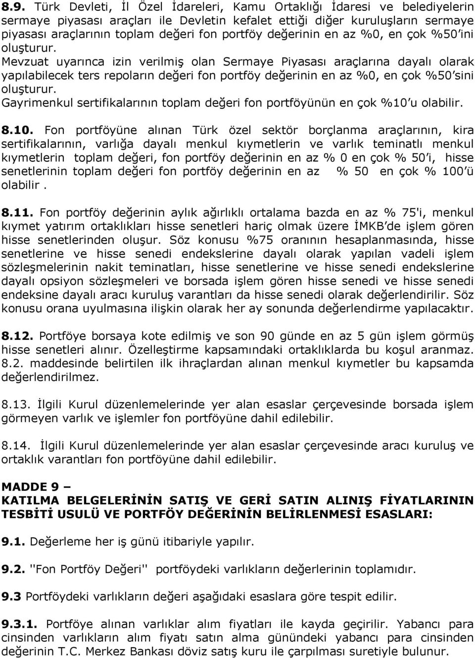 Mevzuat uyarınca izin verilmiş olan Sermaye Piyasası araçlarına dayalı olarak yapılabilecek ters repoların değeri fon portföy değerinin en az %0, en çok %50 sini oluşturur.