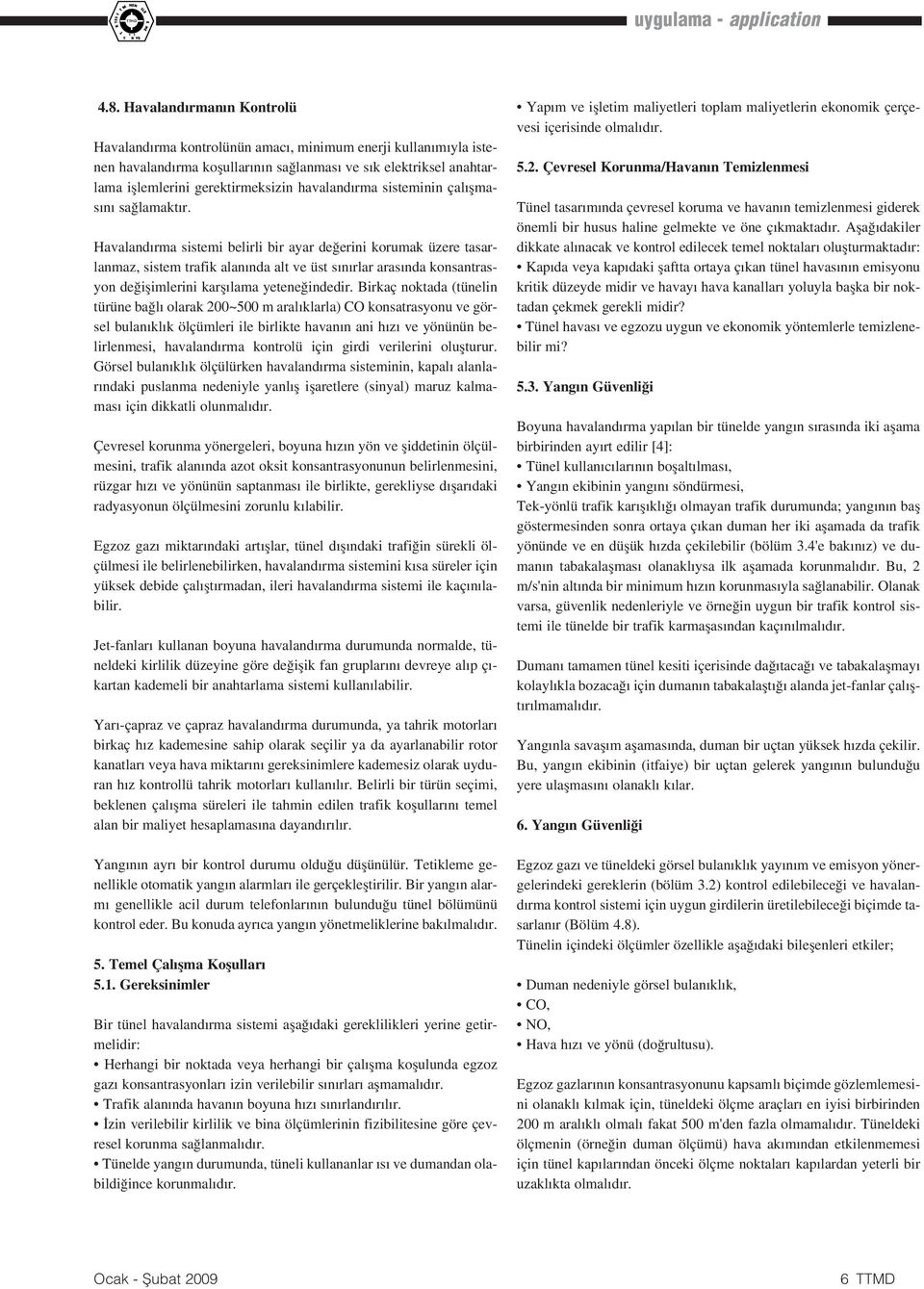 konsantrasyon de iflimlerini karfl lama yetene indedir Birkaç noktada tünelin türüne ba l olarak 200~500 m aral klarla CO konsatrasyonu ve görsel bulan kl k ölçümleri ile birlikte havan n ani h z ve