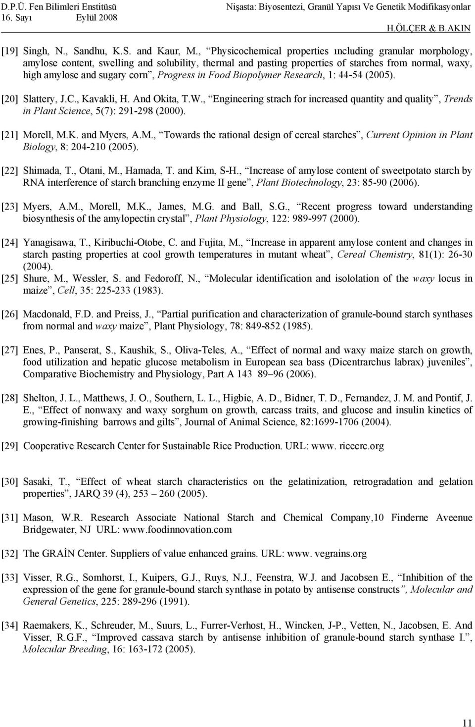 Progress in Food Biopolymer Research, 1: 44-54 (2005). [20] Slattery, J.C., Kavakli, H. And Okita, T.W.