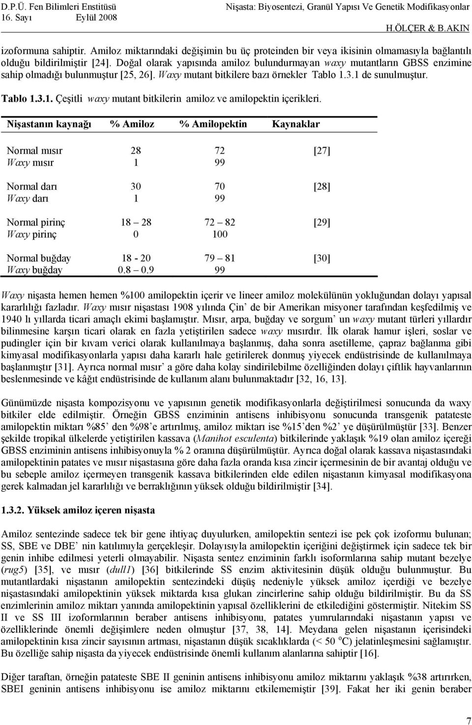 3.1 de sunulmuştur. Tablo 1.3.1. Çeşitli waxy mutant bitkilerin amiloz ve amilopektin içerikleri.