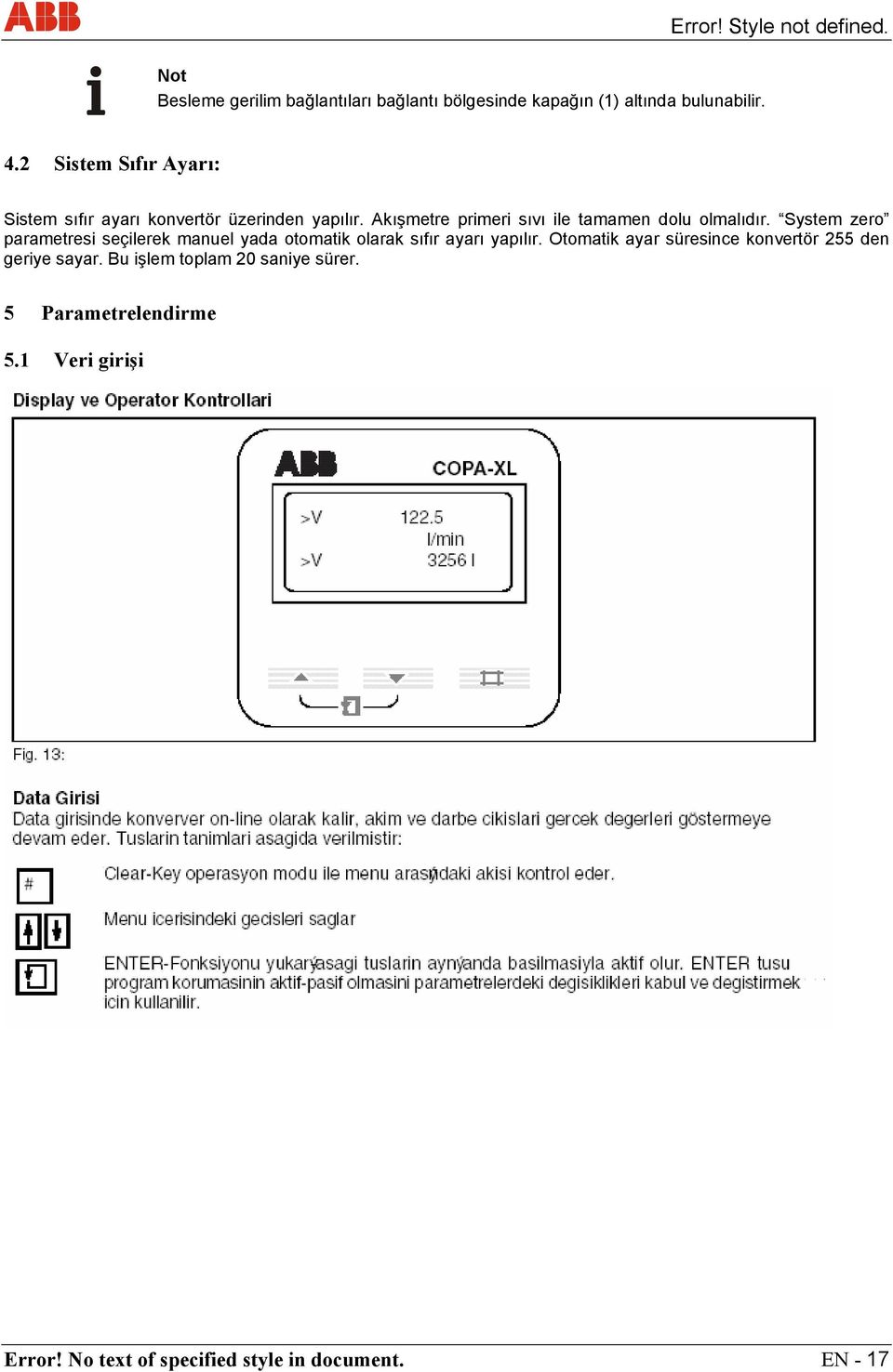 System zero parametresi seçilerek manuel yada otomatik olarak sıfır ayarı yapılır.