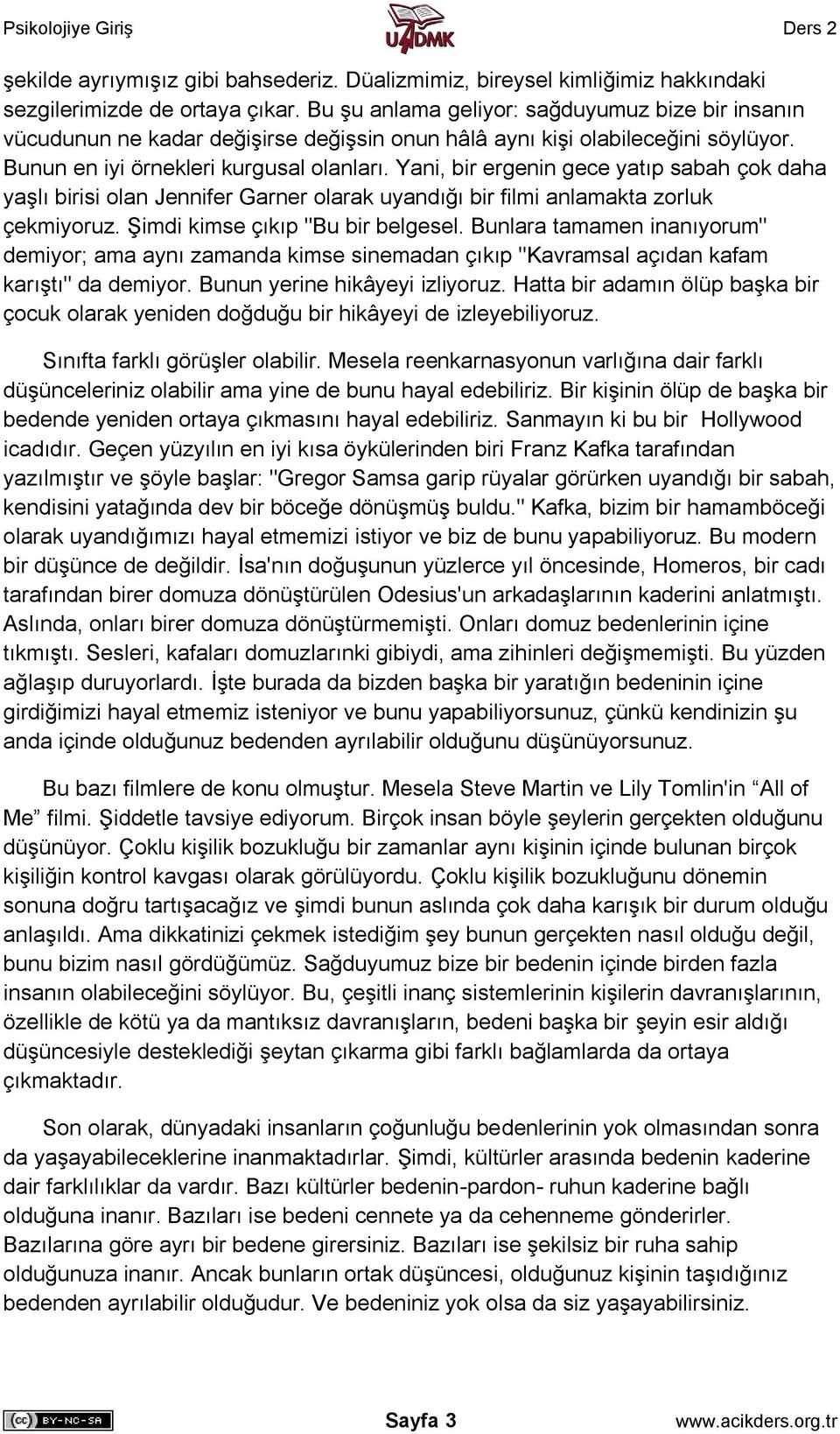 Yani, bir ergenin gece yatıp sabah çok daha yaşlı birisi olan Jennifer Garner olarak uyandığı bir filmi anlamakta zorluk çekmiyoruz. Şimdi kimse çıkıp "Bu bir belgesel.