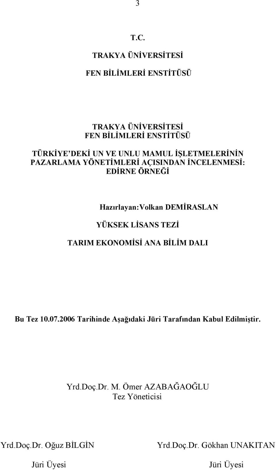 İŞLETMELERİNİN PAZARLAMA YÖNETİMLERİ AÇISINDAN İNCELENMESİ: EDİRNE ÖRNEĞİ Hazırlayan:Volkan DEMİRASLAN YÜKSEK LİSANS