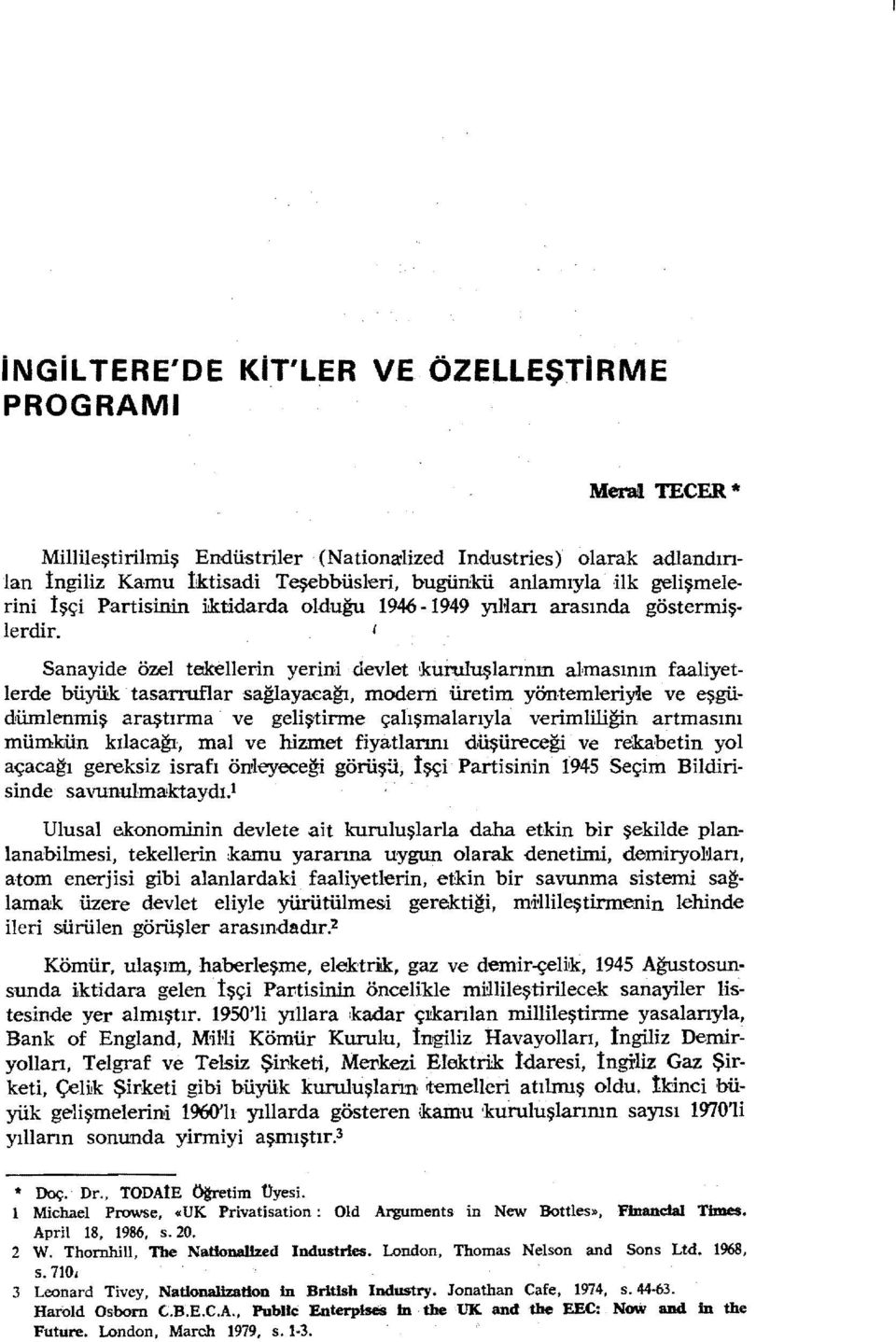 Sanayide örel tekellerin yerini devlet ıkuruluşlannın almasının faaliyetlerde büyük tasarruflar sağlayacağı, modem üretim YÖI1temleriyie ve eşgüdilinlenmiş araştırma ve geliştirme çalışmalarıyla