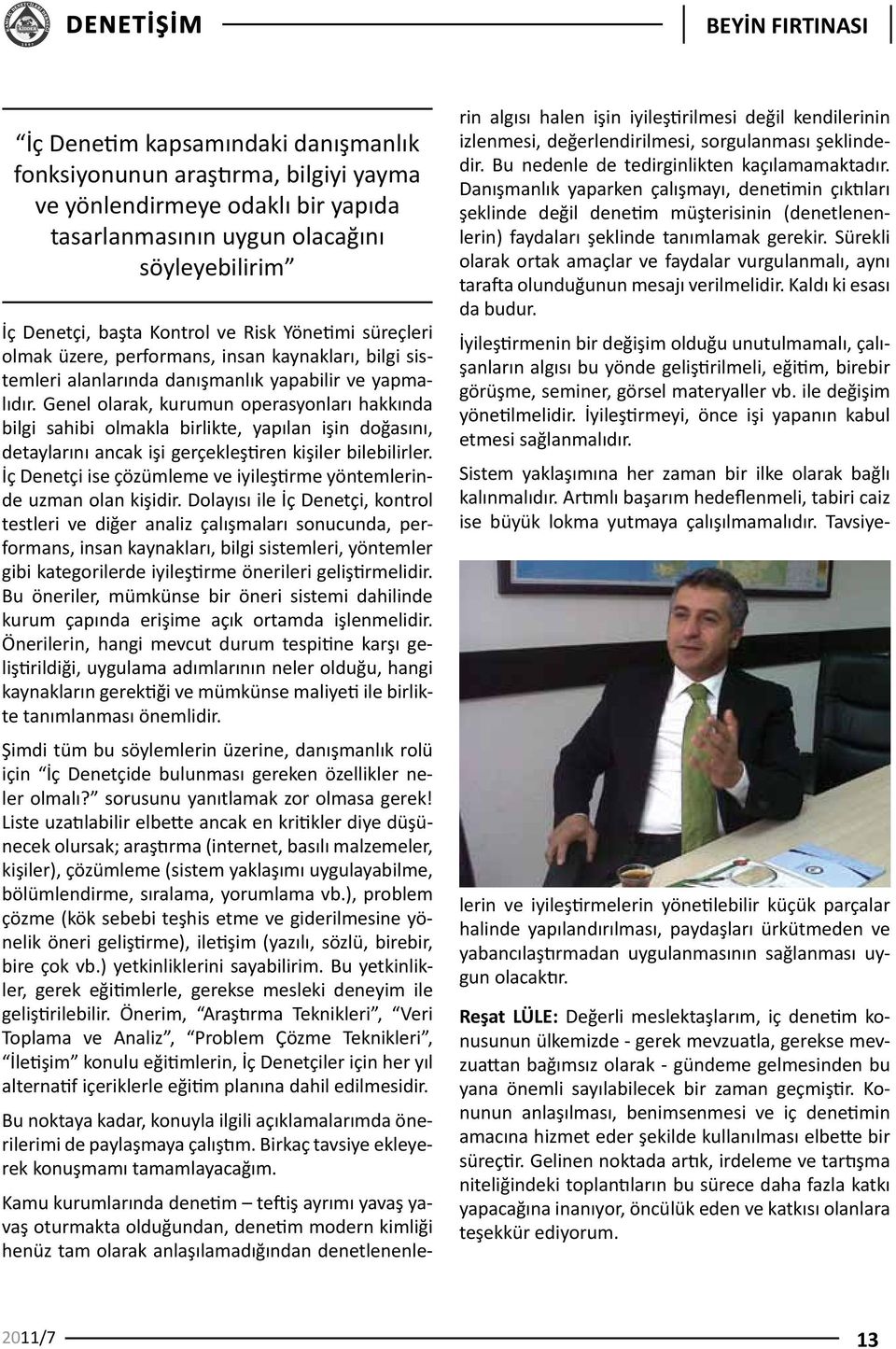 Genel olarak, kurumun operasyonları hakkında bilgi sahibi olmakla birlikte, yapılan işin doğasını, detaylarını ancak işi gerçekleştiren kişiler bilebilirler.